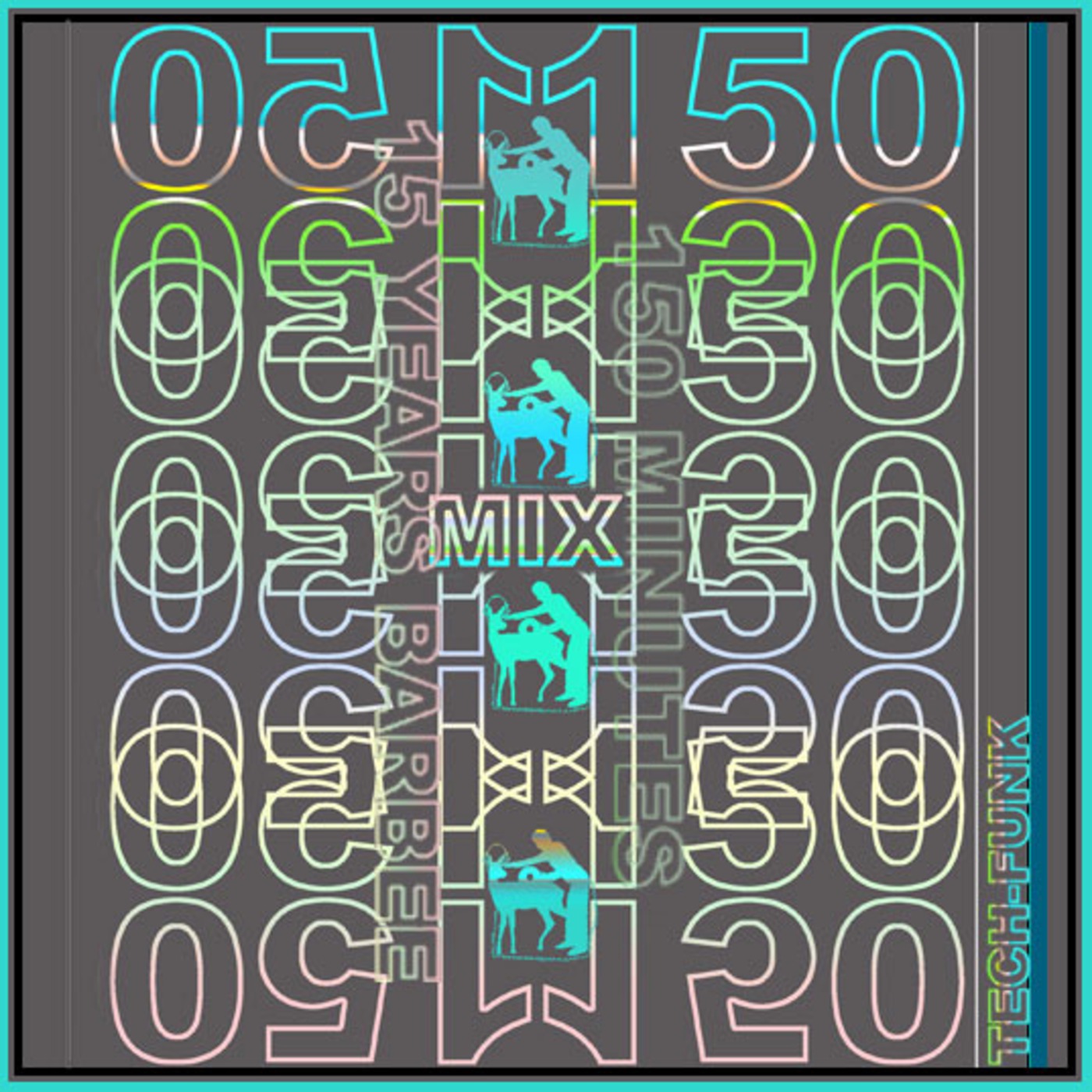 15 YEARS DJ BARBEE $$$ MEGA MIX NUMBER 150 $$$ 150 MINUTES OF TECH-FUNK episode artwork