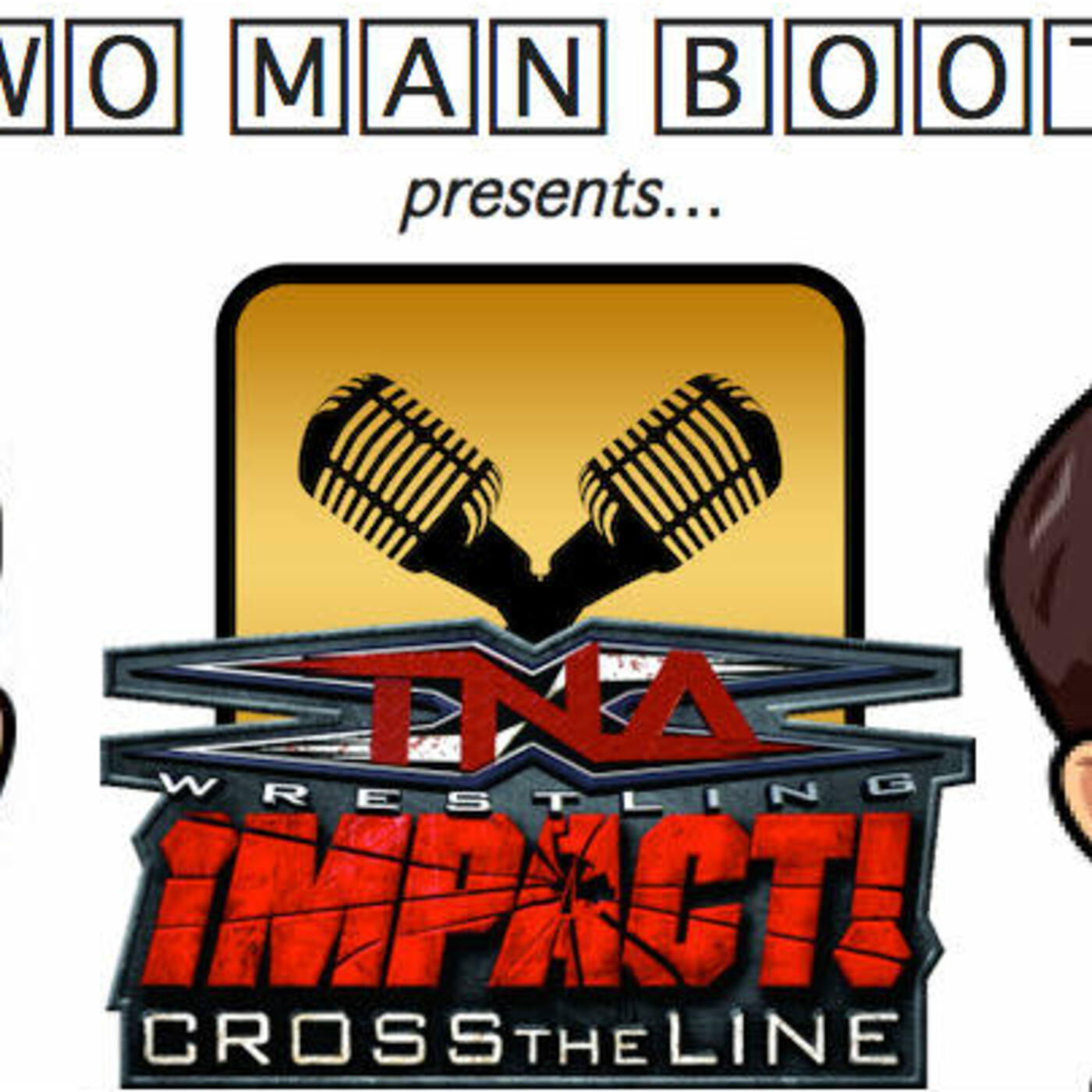 The Two Man Booth Presents TNA: Cross The Line (Episode #3)
