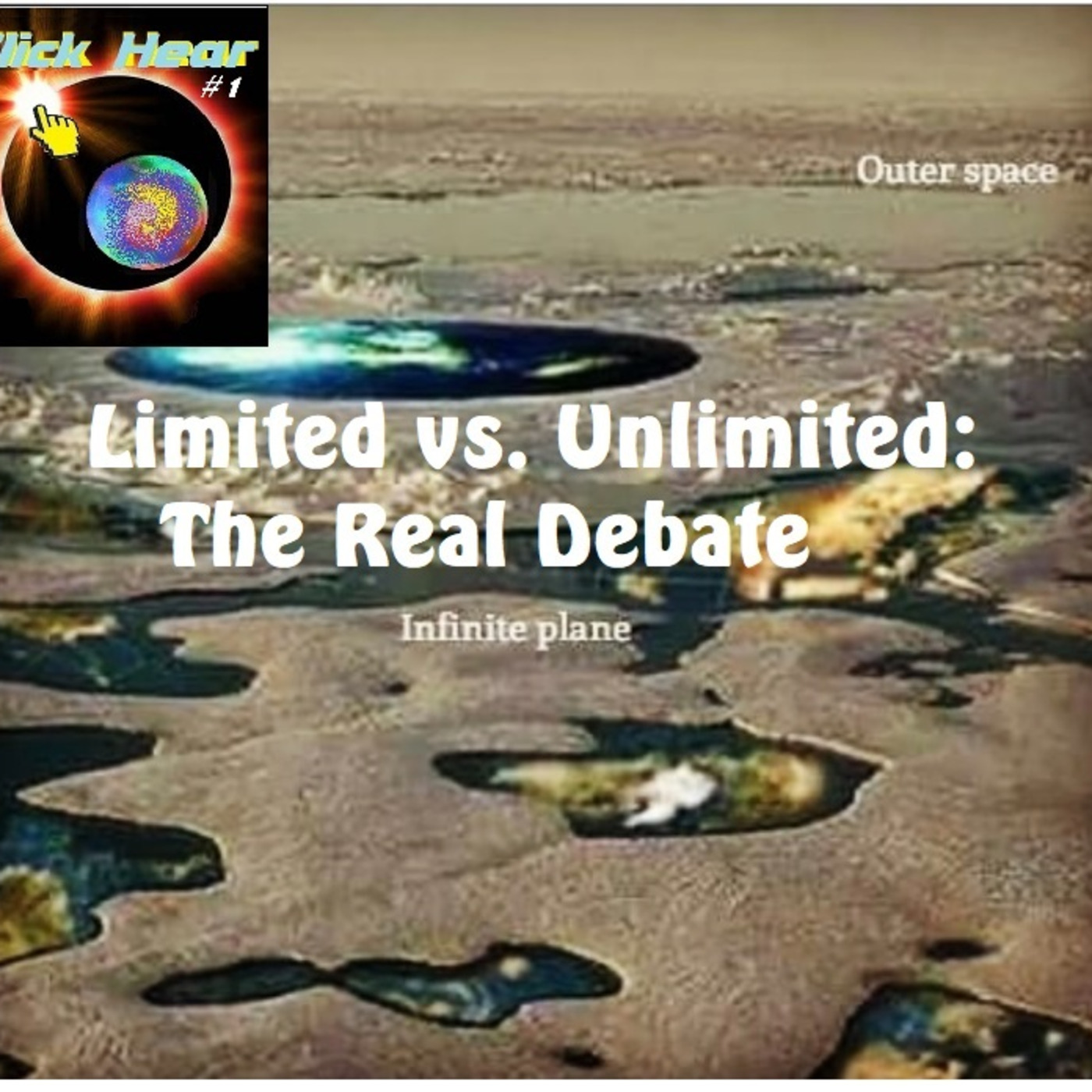 Episode 111: Flat or Round Earth - Both Limited: The Real Debate is Unlimited v. Limited
