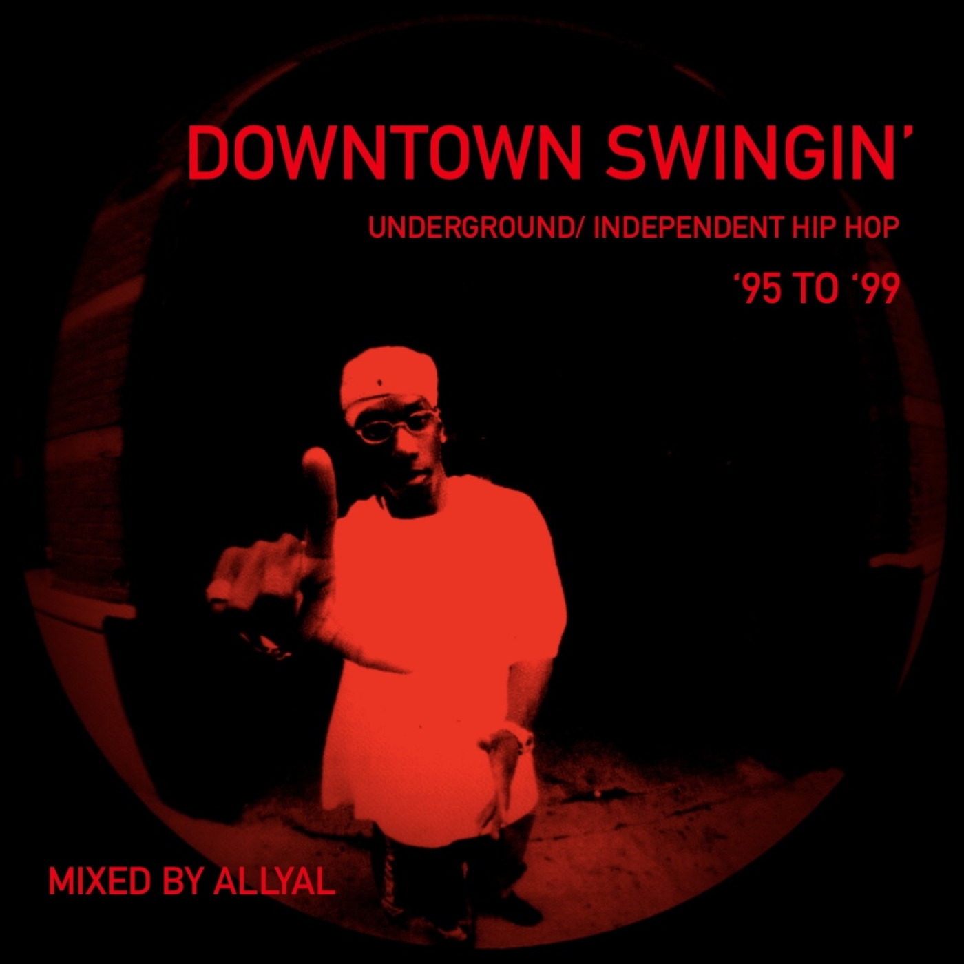 Episode 70: Downtown Swingin' : Underground Hip Hop '95 to '99 : Mixed by AllyAl