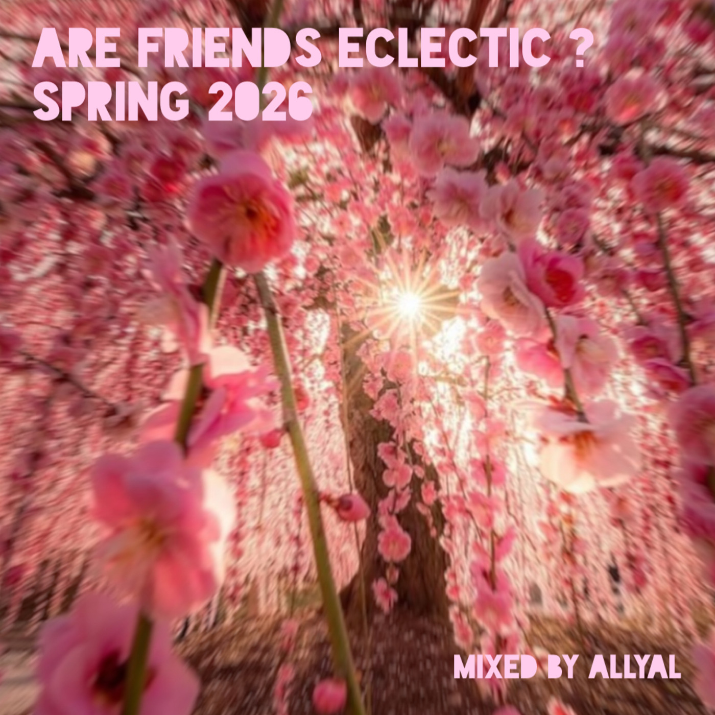 Episode 96: Are Friends Eclectic ? Spring 2026 : Mixed by AllyAl