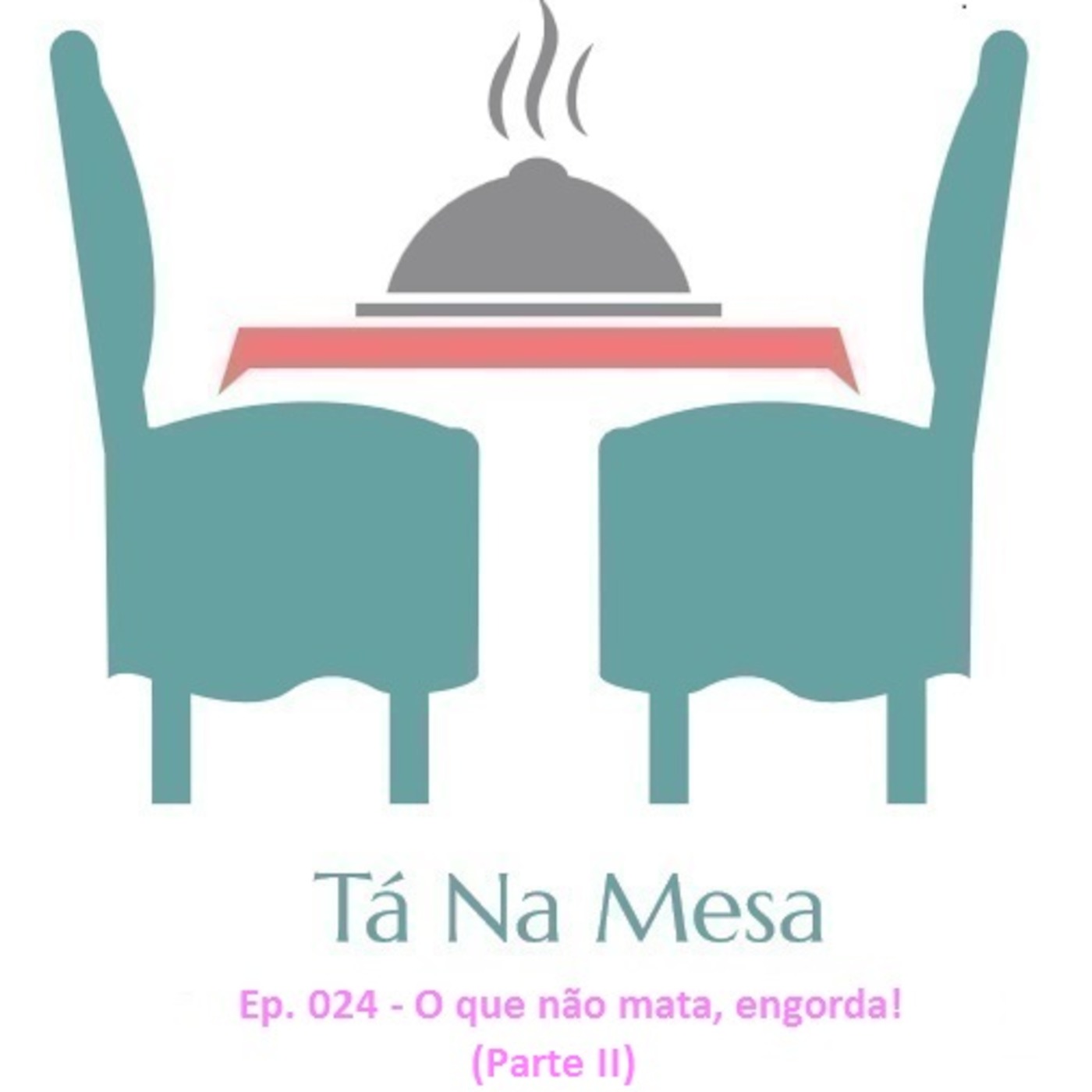 Tá Na Mesa - Ep. 024 - O que não mata, engorda! (Parte II)