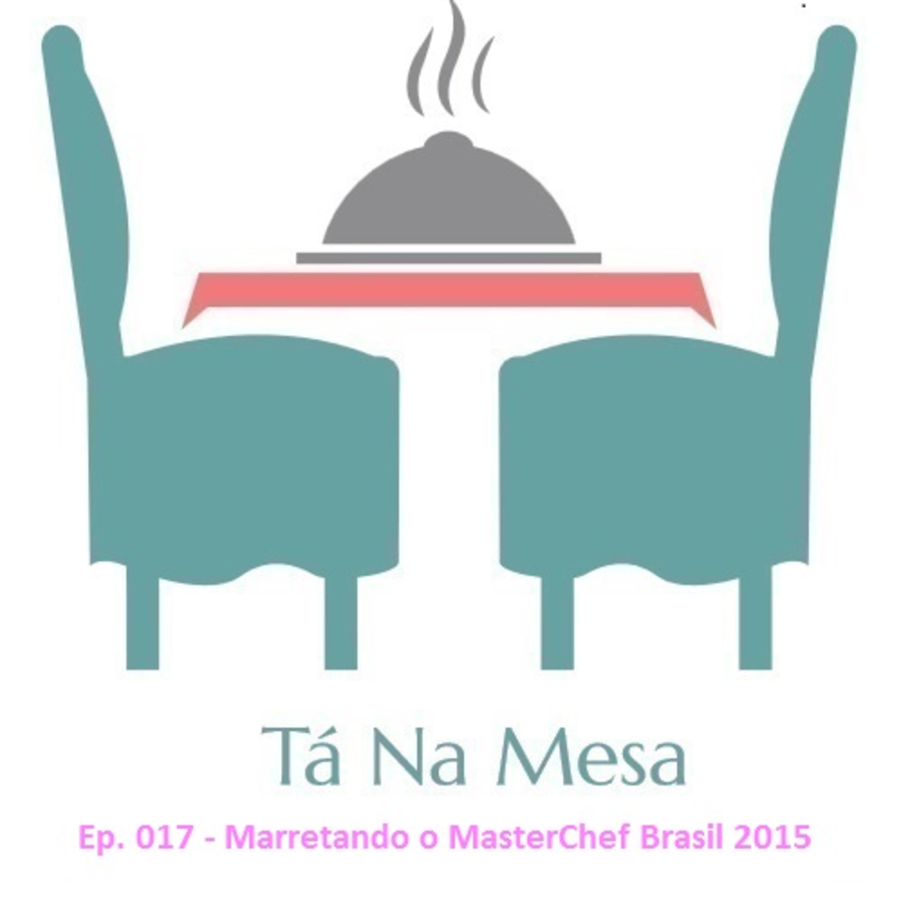 Tá Na Mesa - Ep. 017 - Marretando o MasterChef Brasil 2015