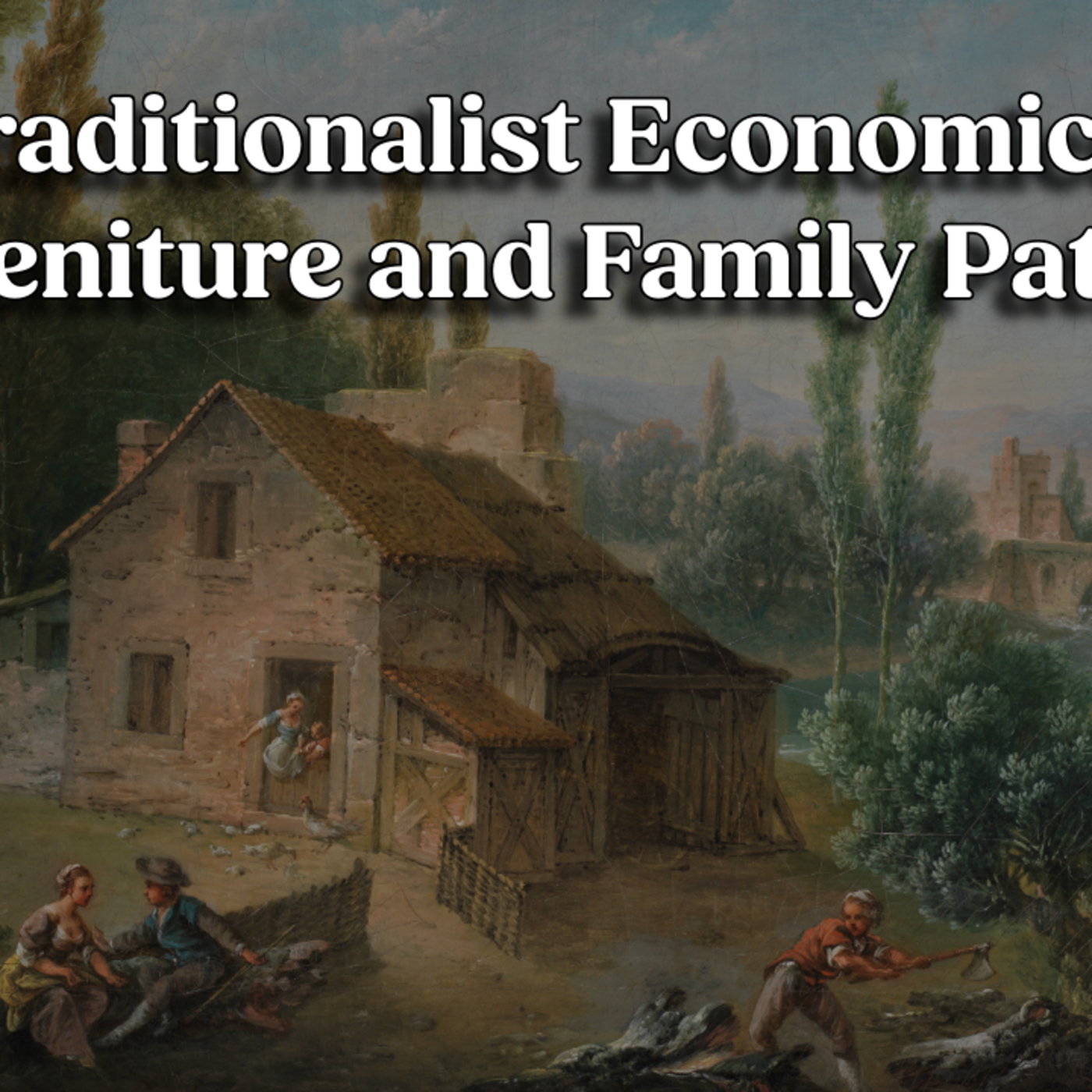 Traditionalist Economics | Primogeniture and Family Patrimony