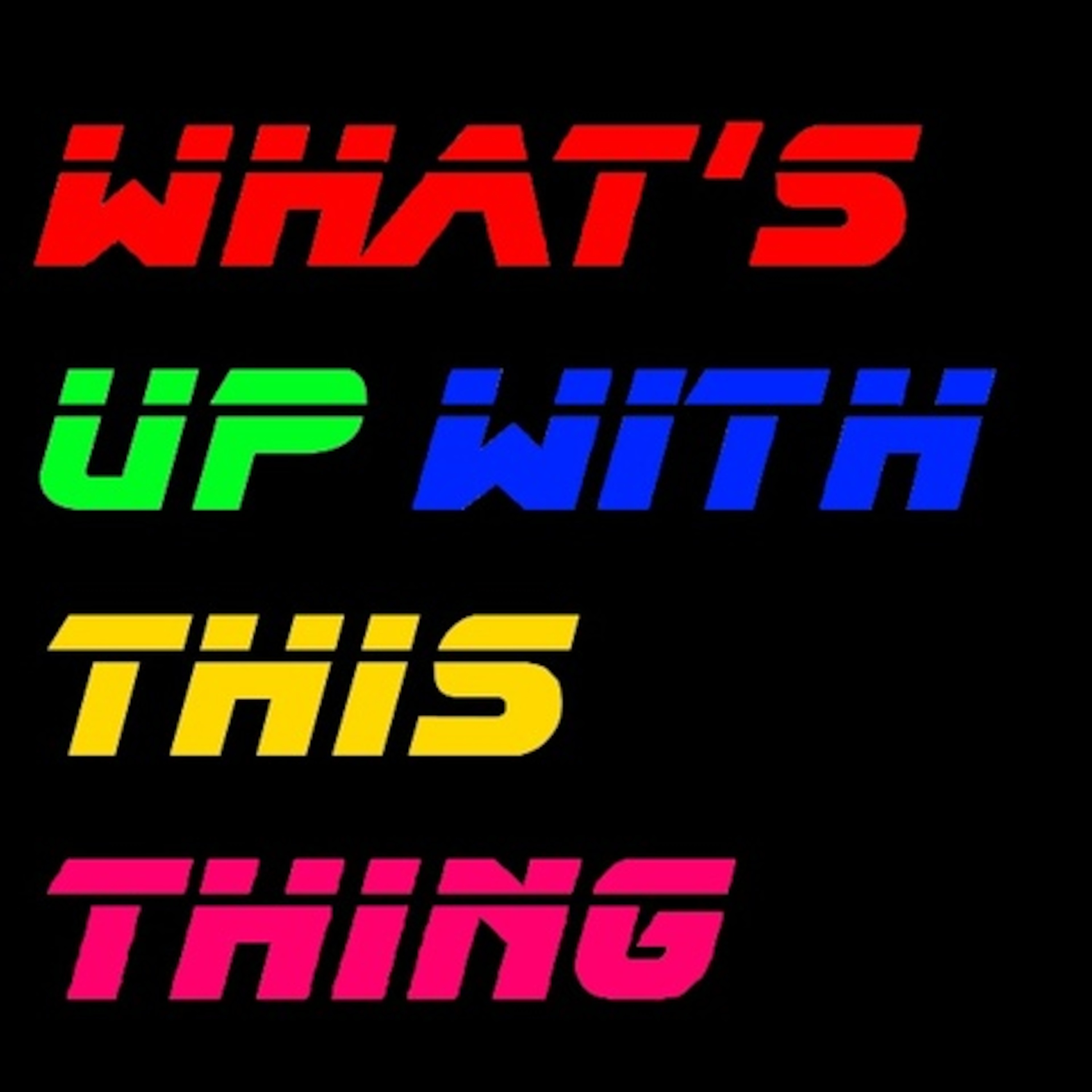What\'s Up With This Thing