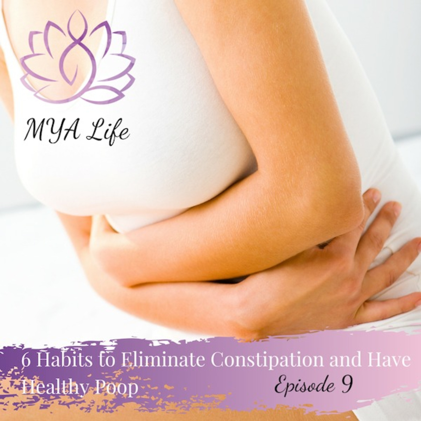 Ep #9  6 Habits to Eliminate Constipation and Have Healthy Poop