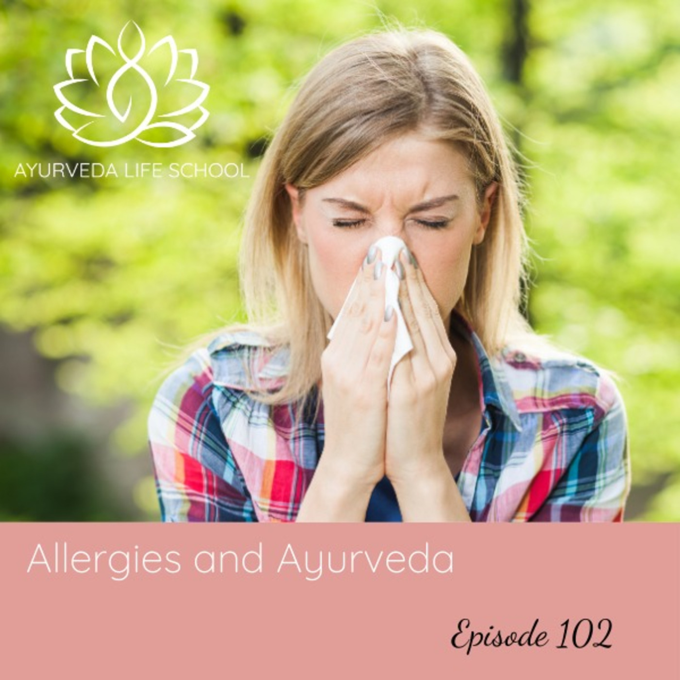 Episode 102: Ep #102: Allergies and Ayurveda