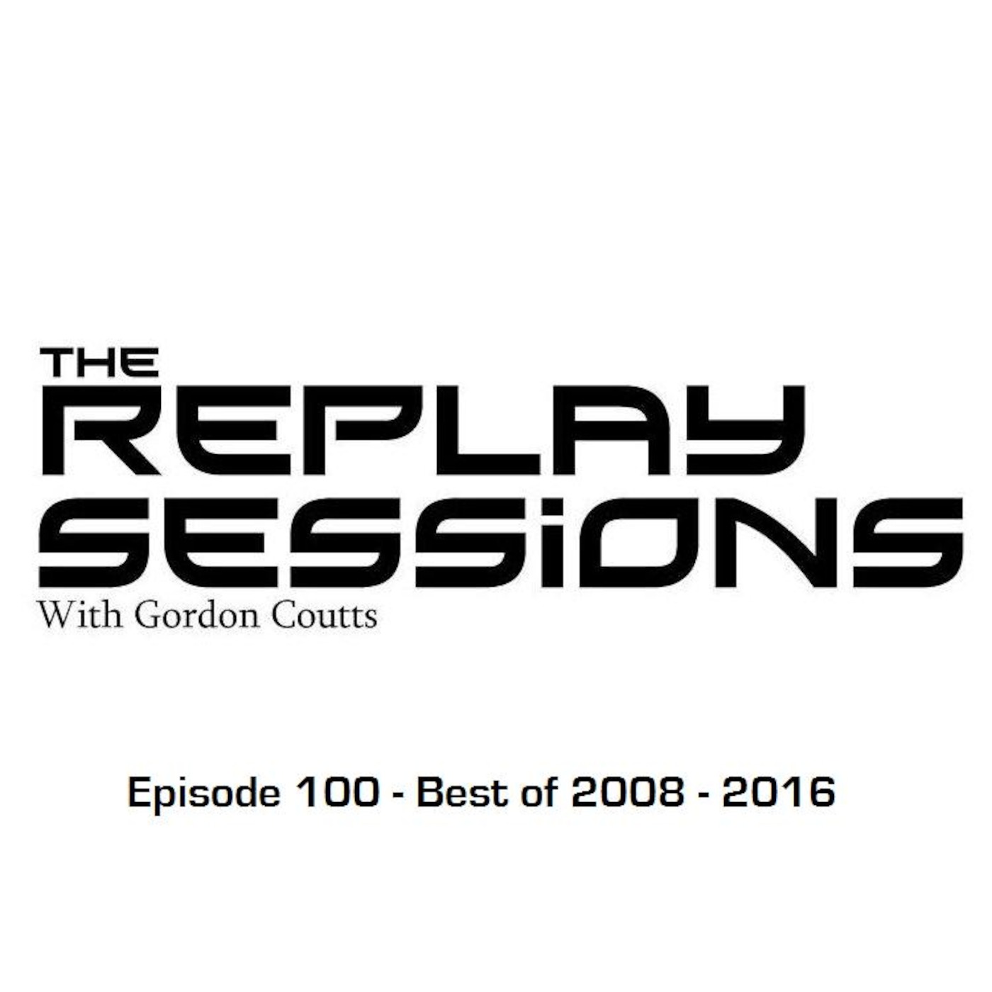 Gordon Coutts- The Replay Sessions 100 (Aug 16) - Best of 2008-2016