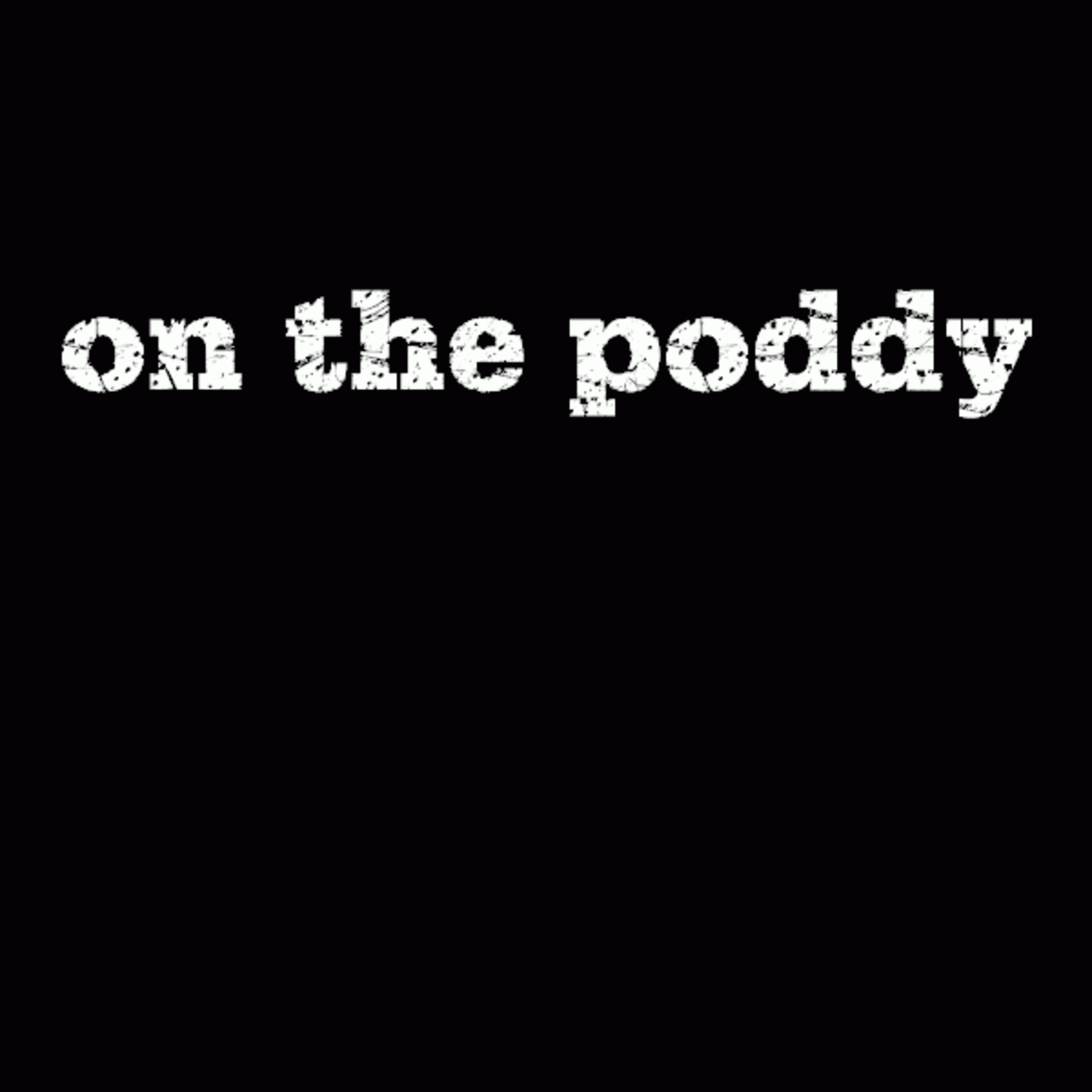 on the poddy