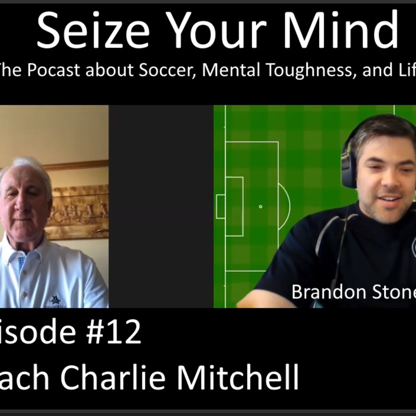 Seize Your Mind Podcast #12 with Coach Charlie Mitchell who Played with Pele @ NY Cosmos