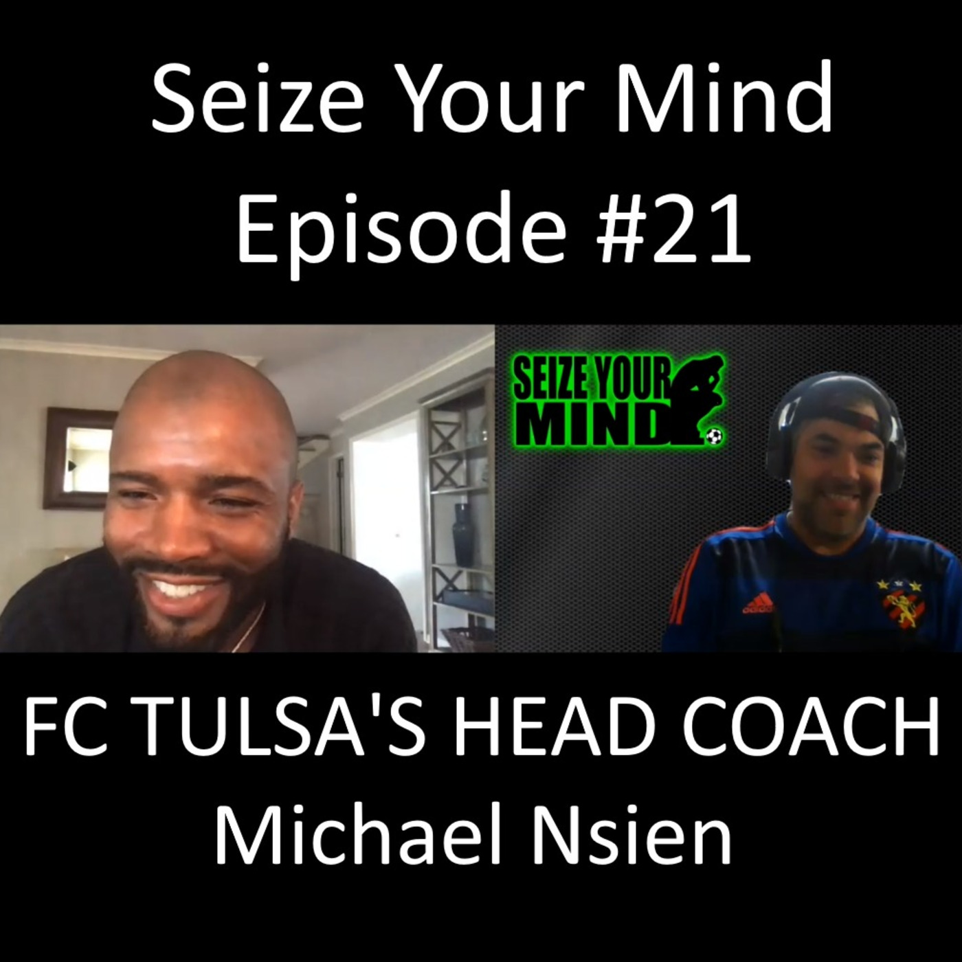 Seize Your Mind Podcast #21 USL FC Tulsa 's Head Coach Michael Nsien / Host Brandon Stone, M.S.