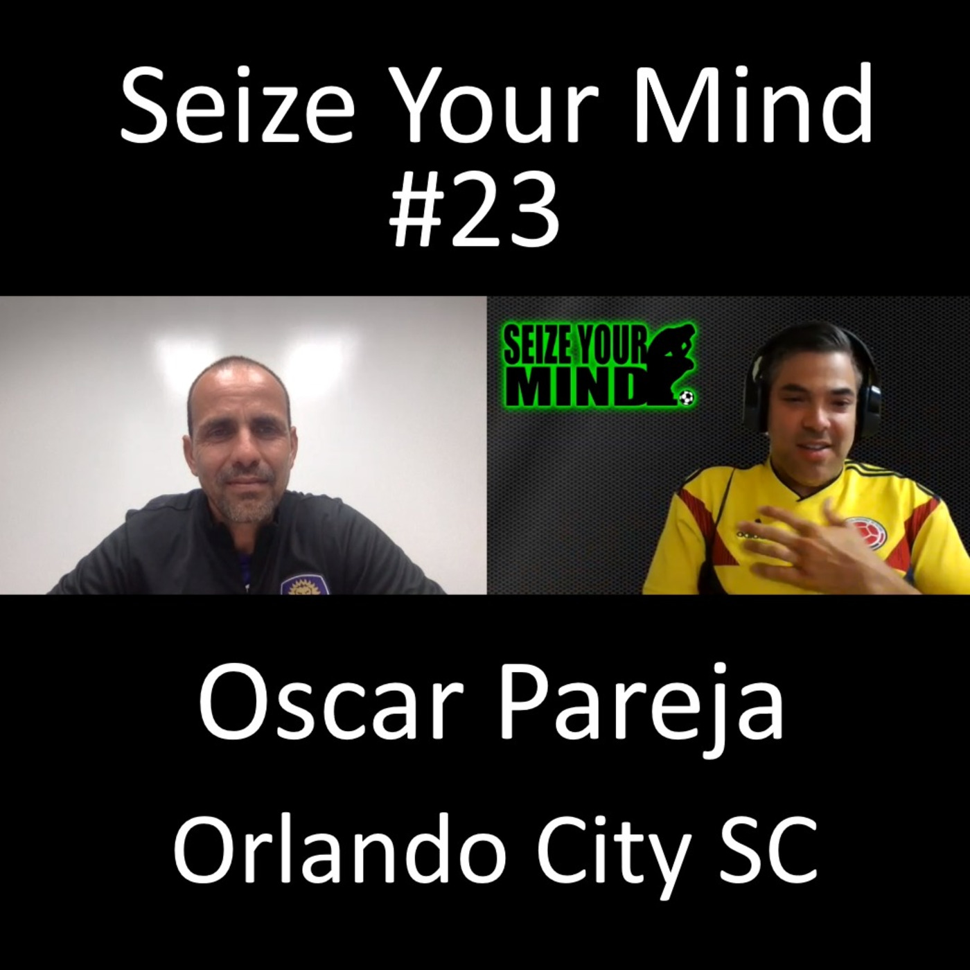 Seize Your Mind Podcast #23 Oscar Pareja Head Coach for Orlando City SC and Host Brandon Stone, M.S.