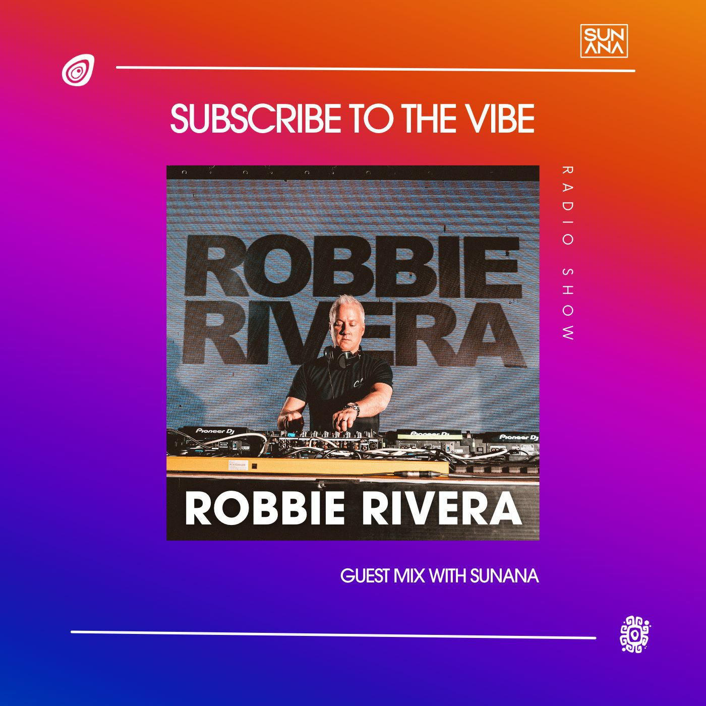 Episode 175: Subscribe To The Vibe 175 - Guest Mix by Robbie Rivera - SUNANA Radio Show episode artwork