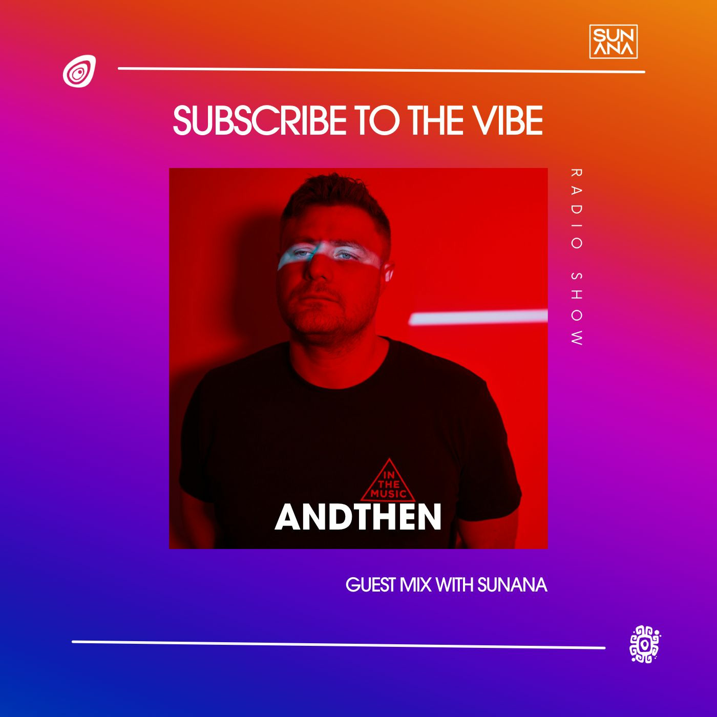 Episode 183: Subscribe To The Vibe 189 - Guest Mix by AndThen - SUNANA Radio Show
