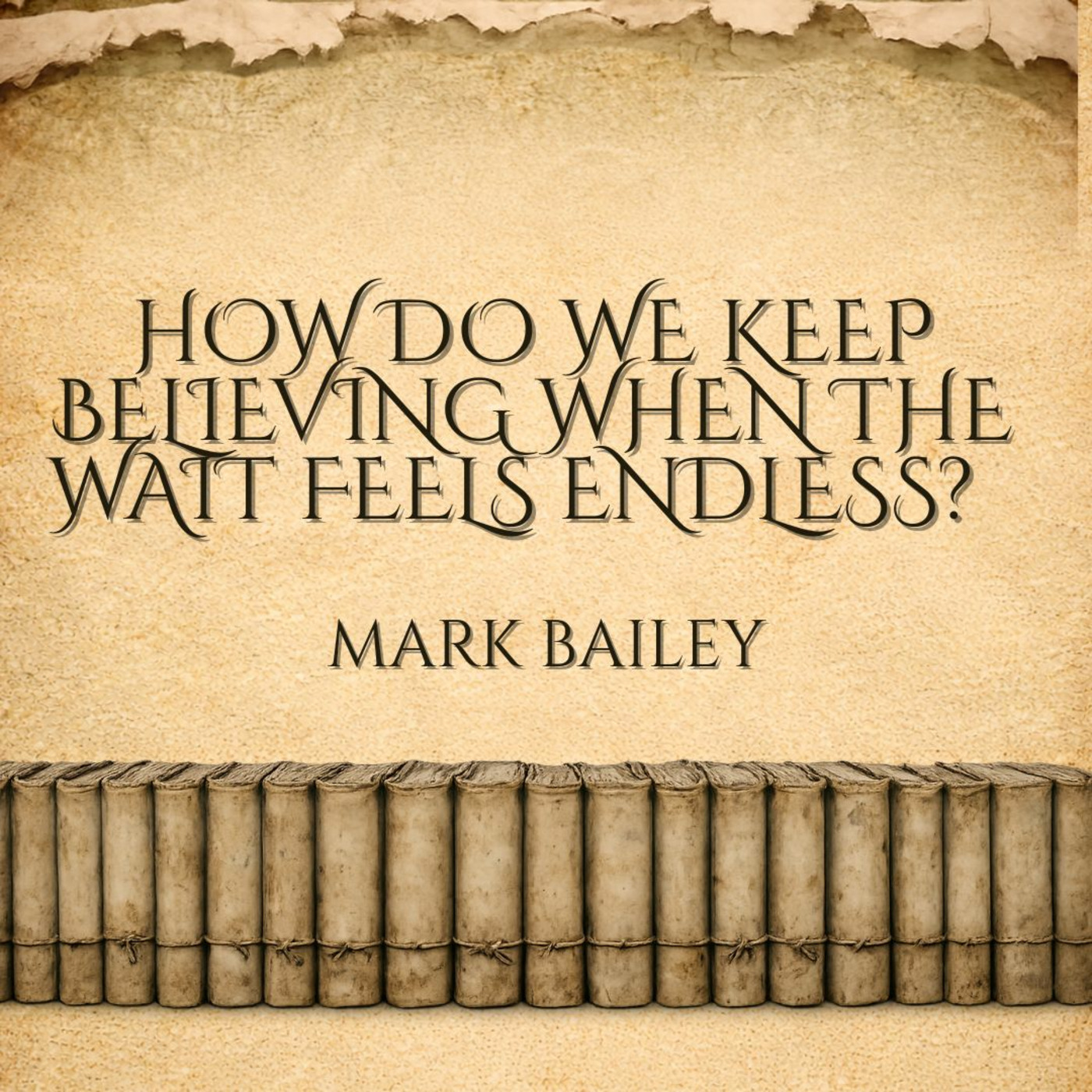 Episode 250: How do we keep believing when the wait feels endless? - Mark Bailey - 09/08/2026 episode artwork
