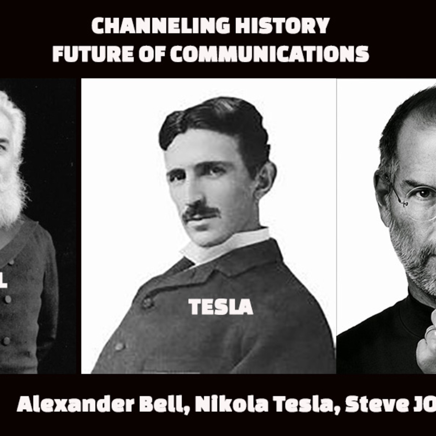 Episode 171: Channeling History - Future of Communications, Alexander Bell, Nikola Tesla, Steve Jobs