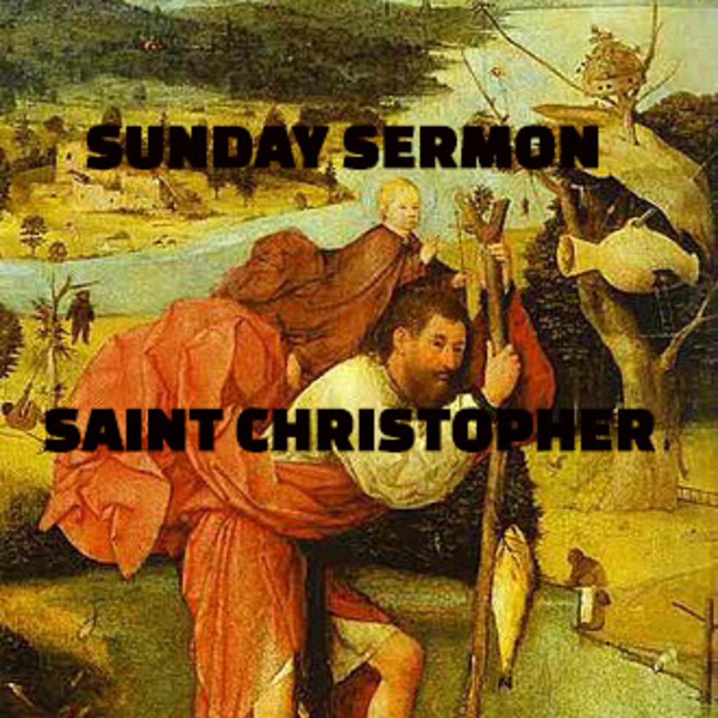 Episode 198: A Sunday Sermon - Message by Saint Christopher