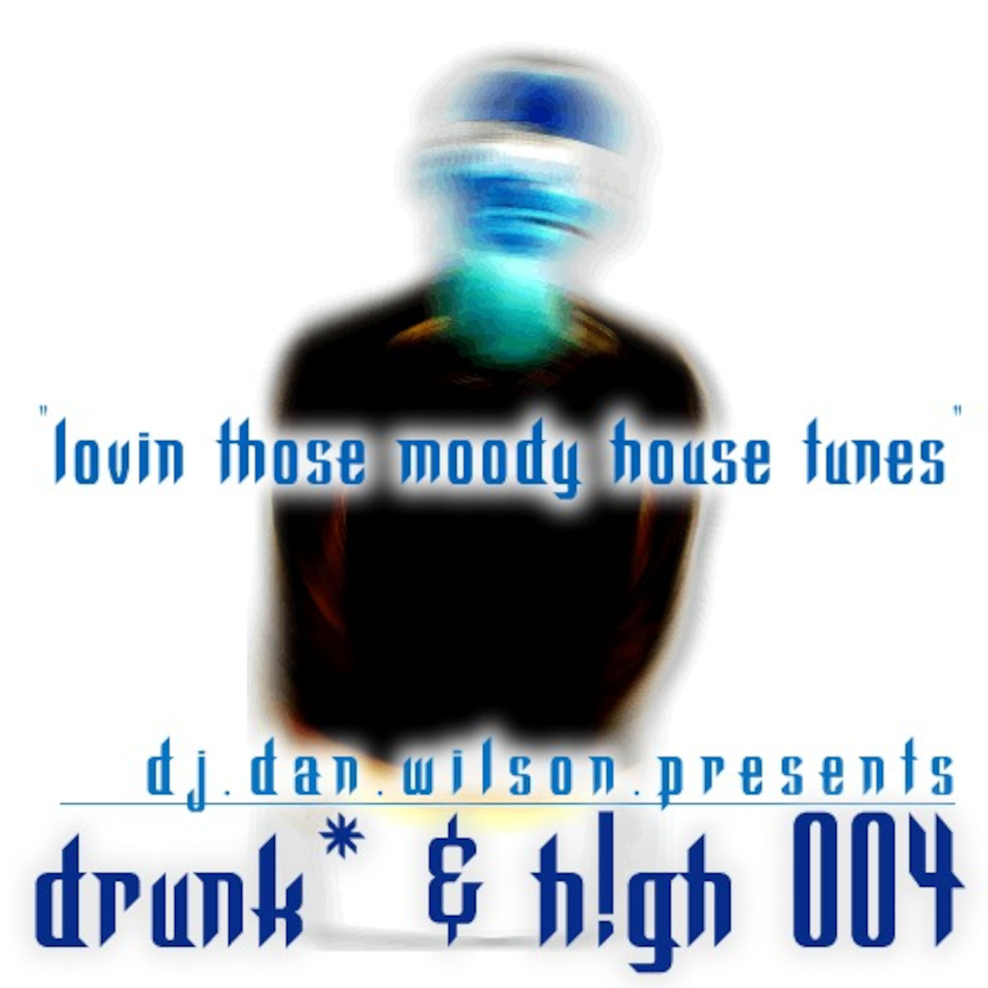 The DJ Dan Wilson Podcast // Ep29 // Drunk* & H!gh 004