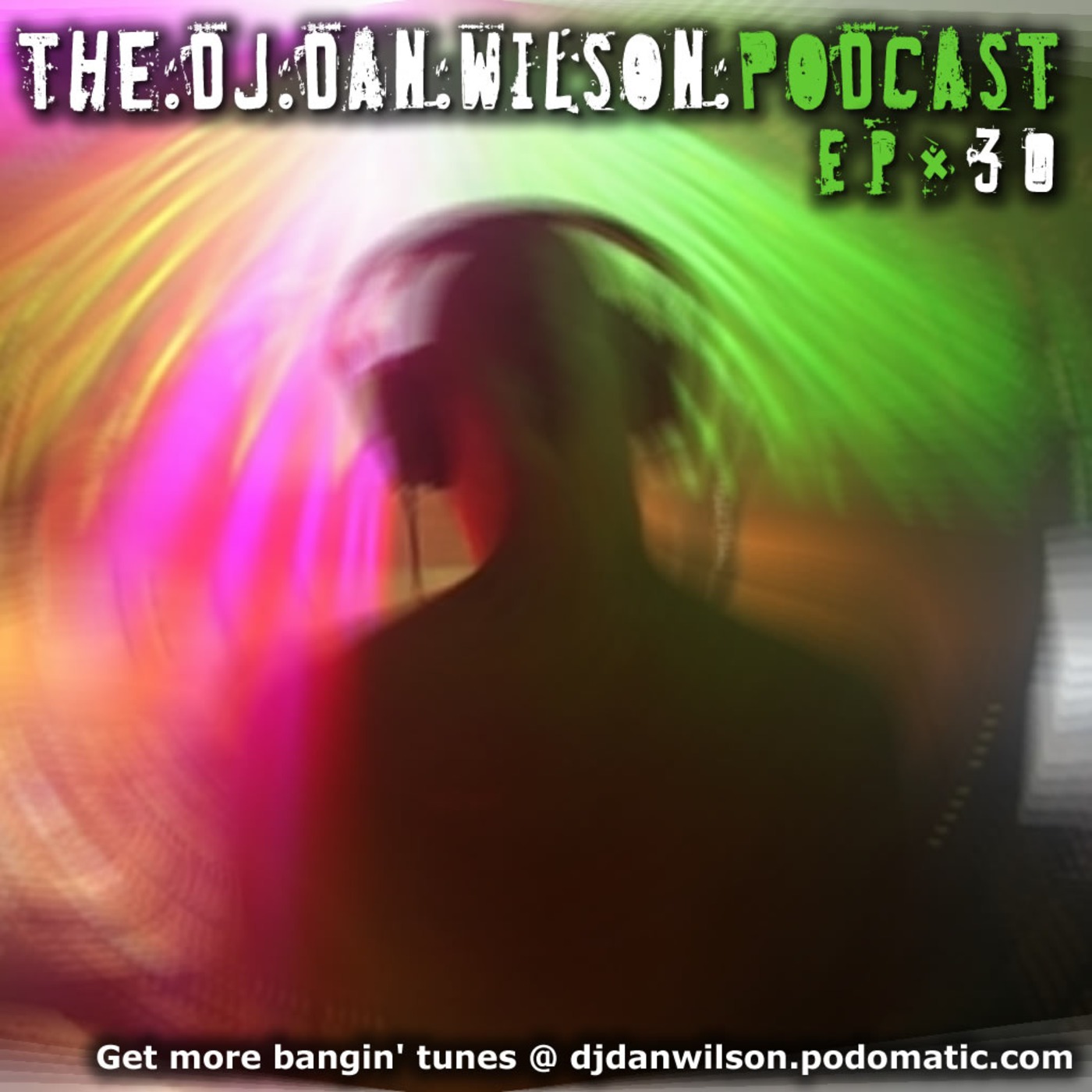 The DJ Dan Wilson Podcast // Episode 30