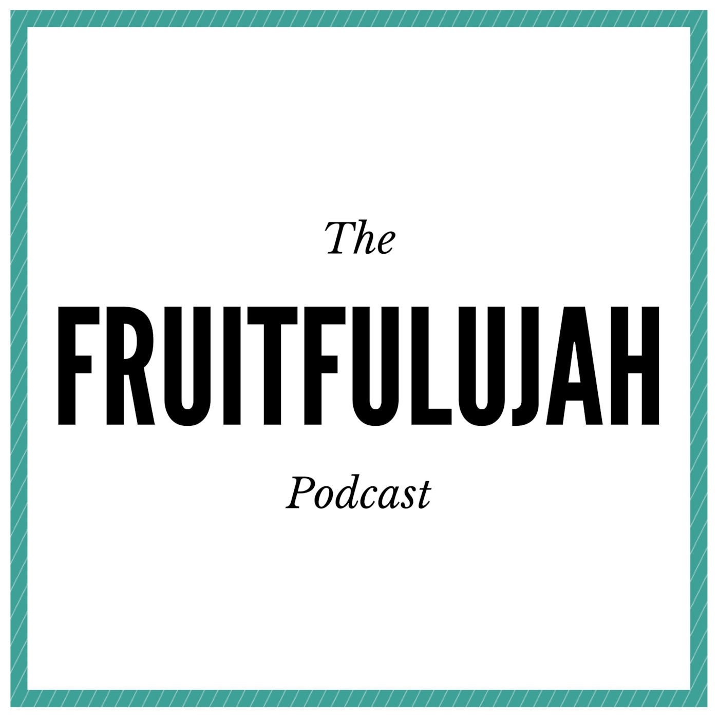The Fruitfulujah Podcast