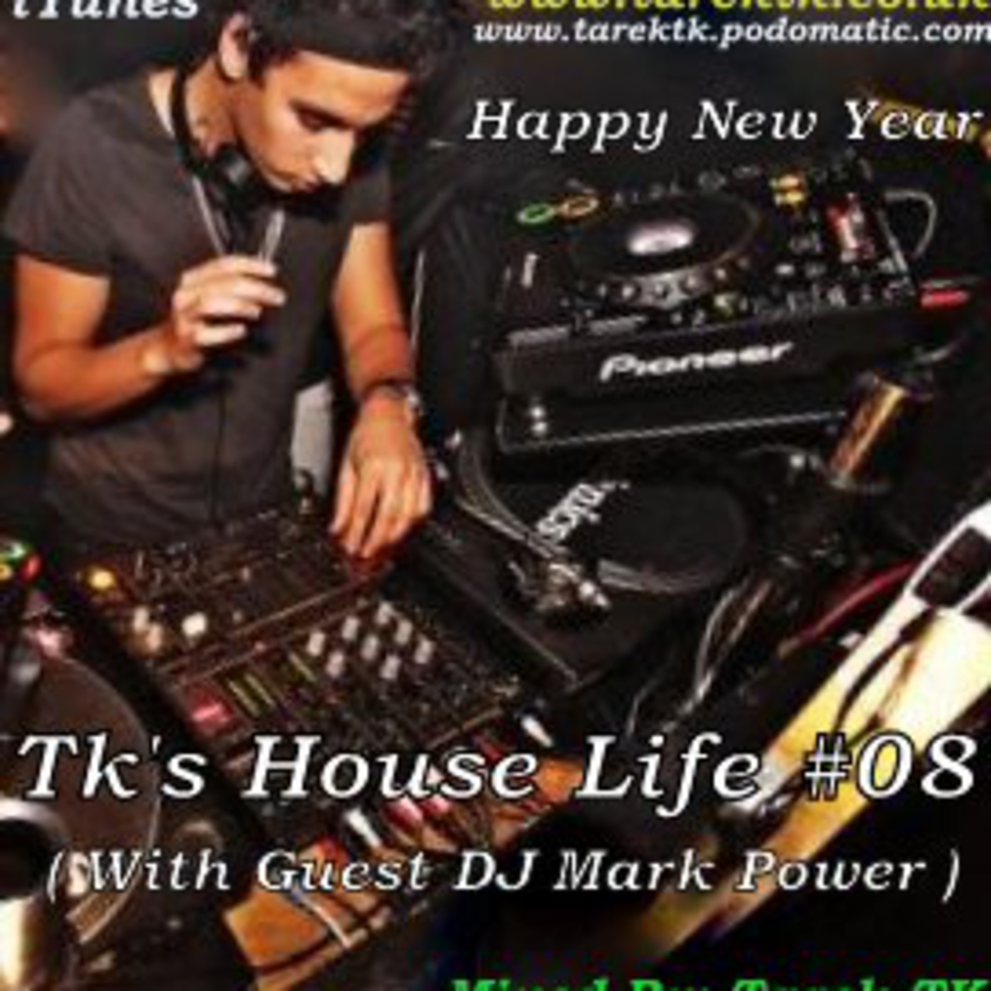 Tk's House Life # 008 (With Guest DJ Mark Power)