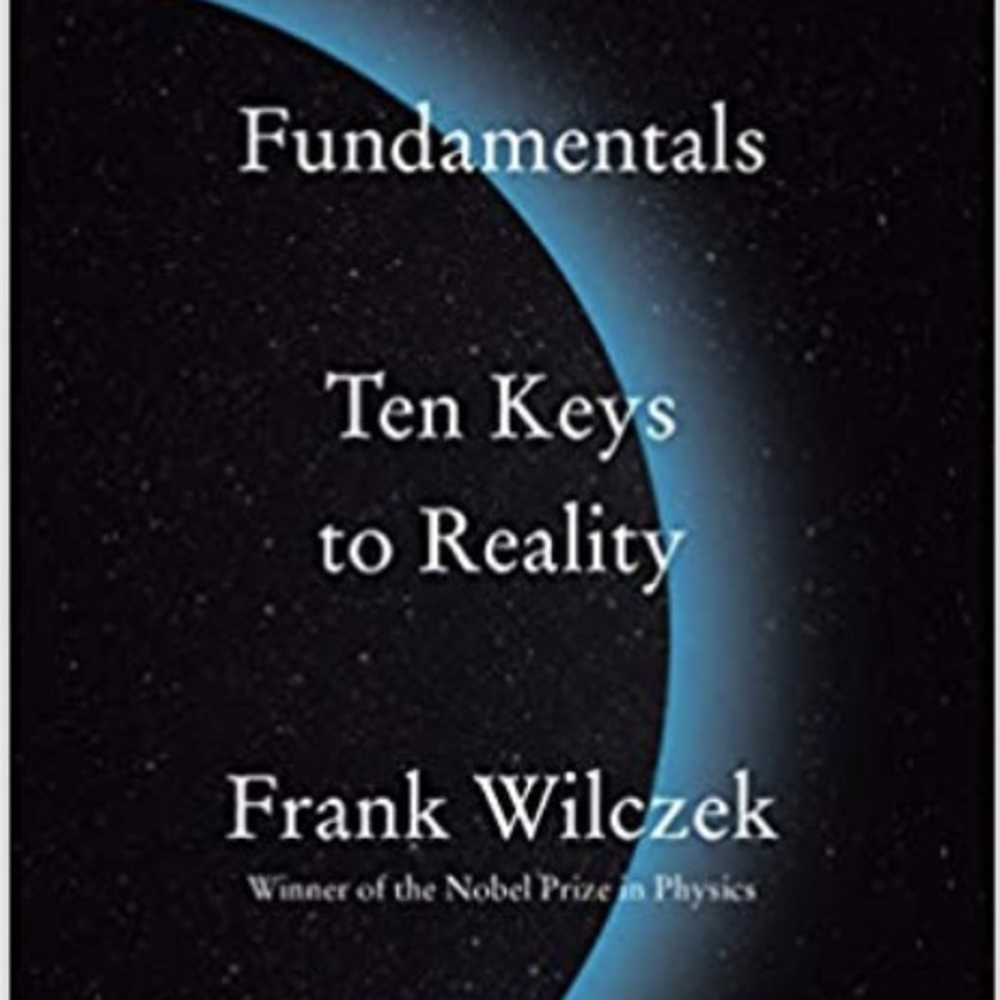 Episode 616: Frank Wilczek - Fundamentals:  Ten Keys To Reality episode artwork