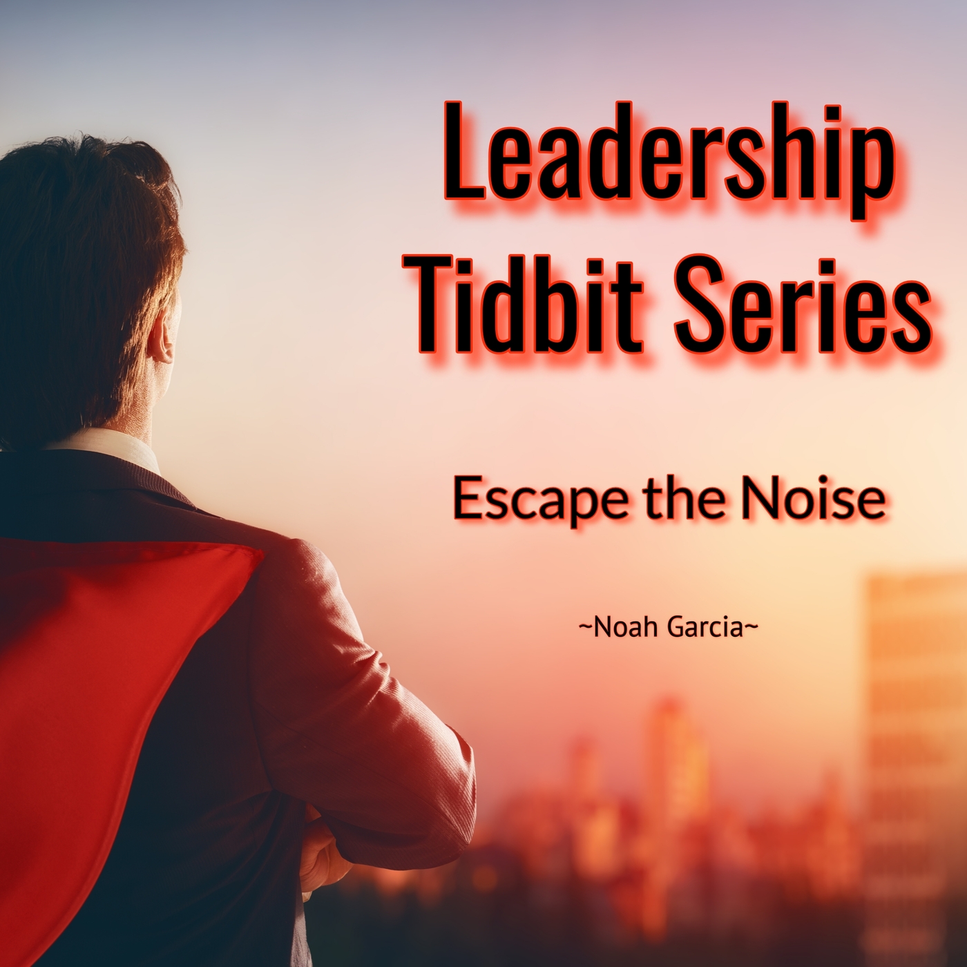 Leadership Tidbit Series: Escape the Noise