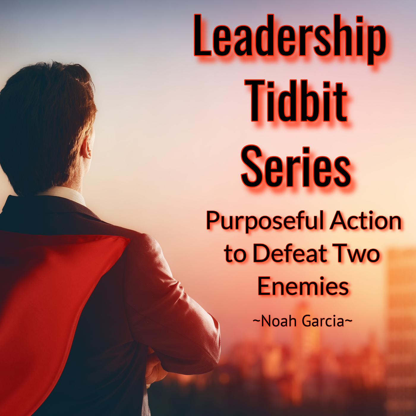 Leadership Tidbit Series: Purposeful Action to Defeat Two Enemies