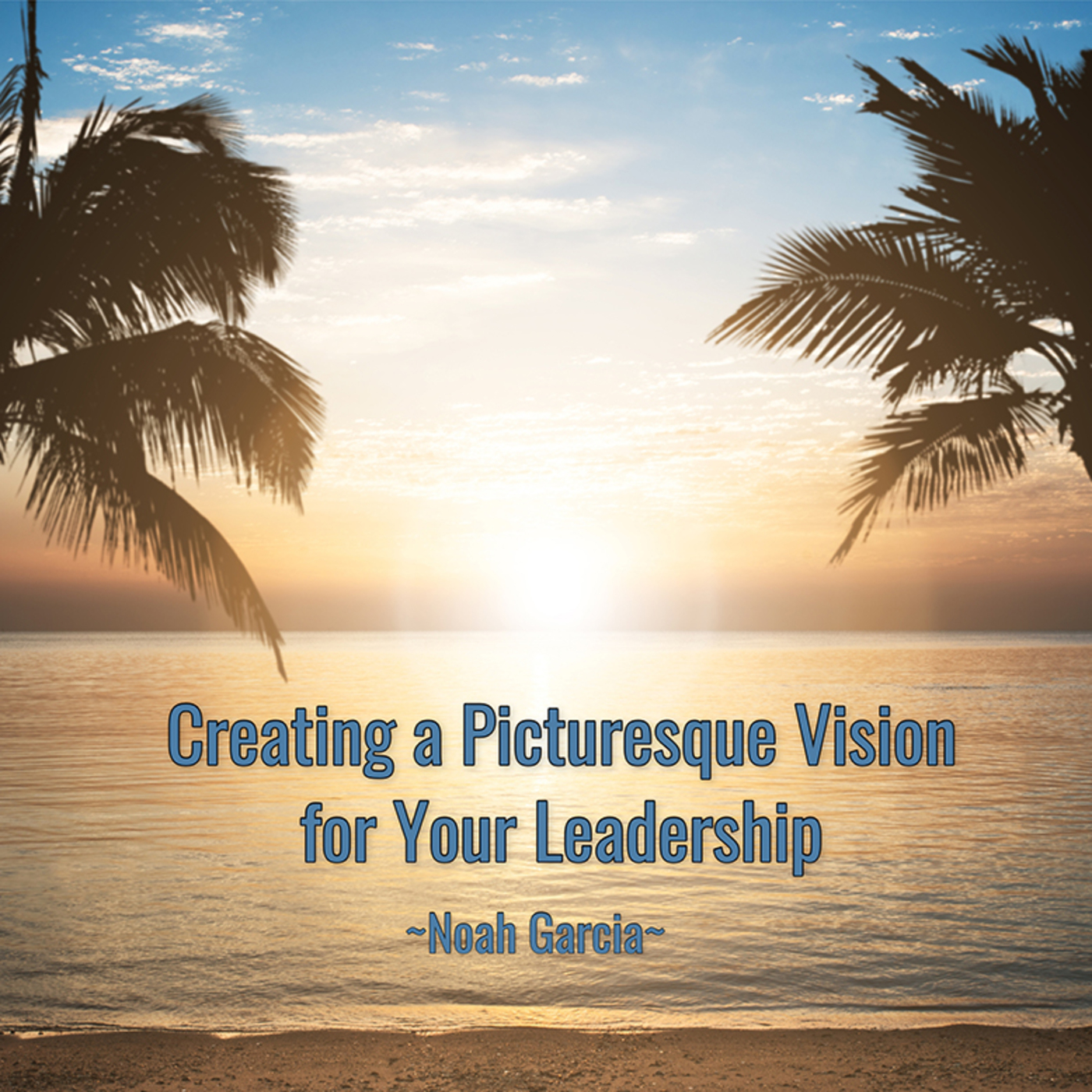 Creating a Picturesque Vision for Your Leadership