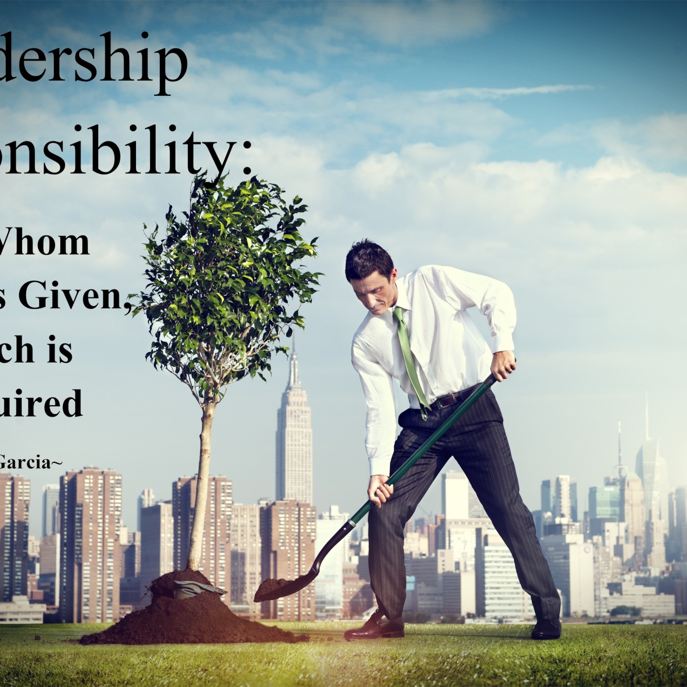 Leadership Responsibility: To Whom Much is Given, Much is Required