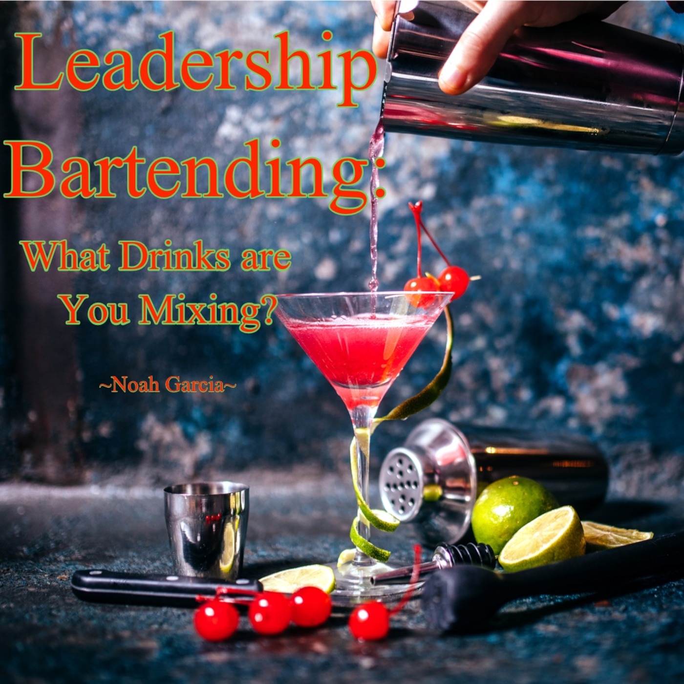 Leadership Bartending: What Drinks are You Mixing?
