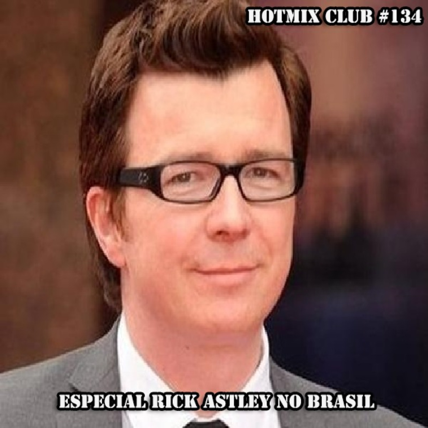 HotMix Club #134 - Especial Rick Astley no Brasil episode artwork