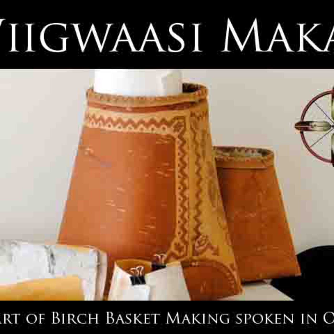 Wiigwaasimakak - The Art of the Birch Baskets spoken in Ojibwe
