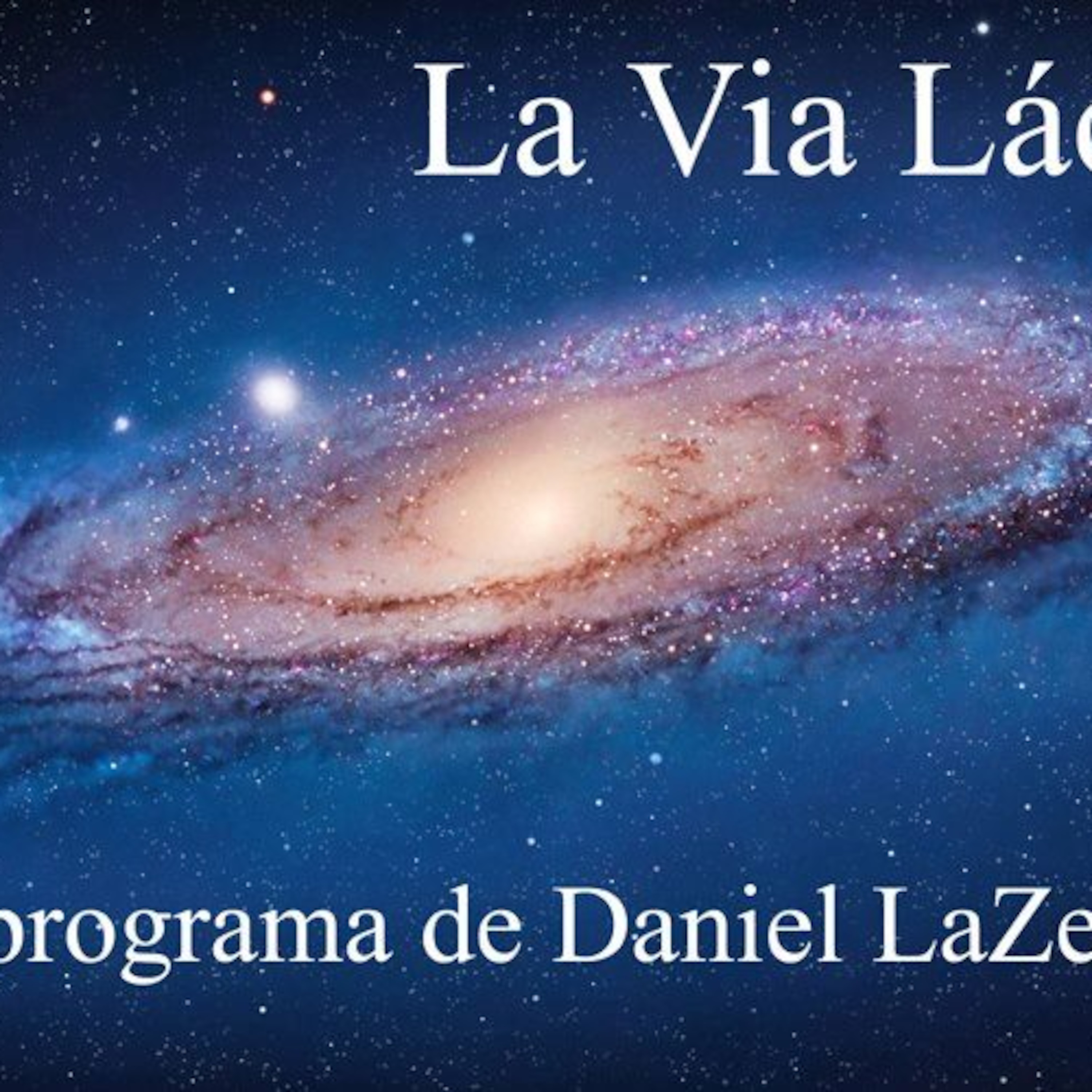 Daniel LaZenda\'s Podcast LA VÍA LÁCTEA