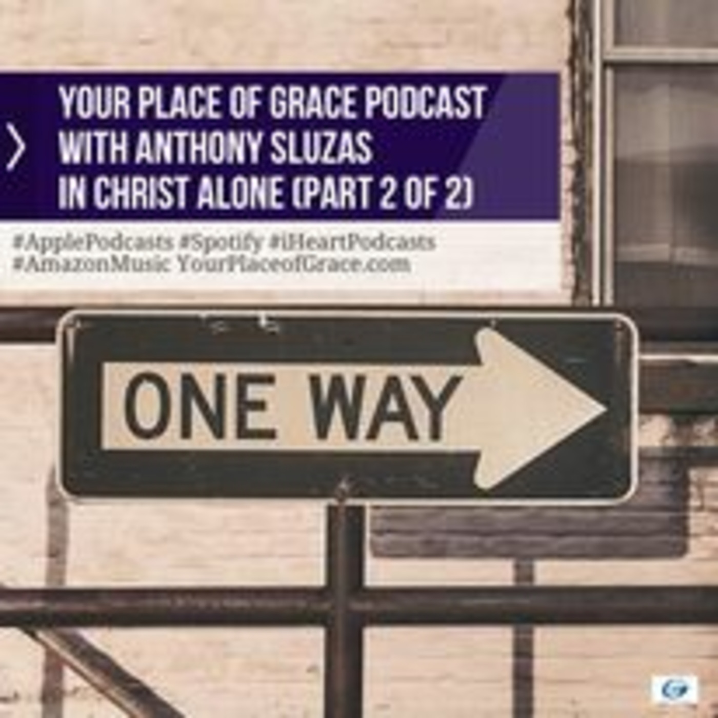 Episode 310: IN CHRIST ALONE (Part 2 of 2)