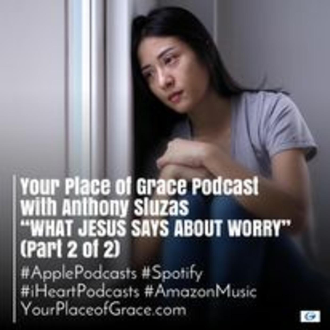 Episode 328: WHAT JESUS SAYS ABOUT WORRY (Part 2 of 2)