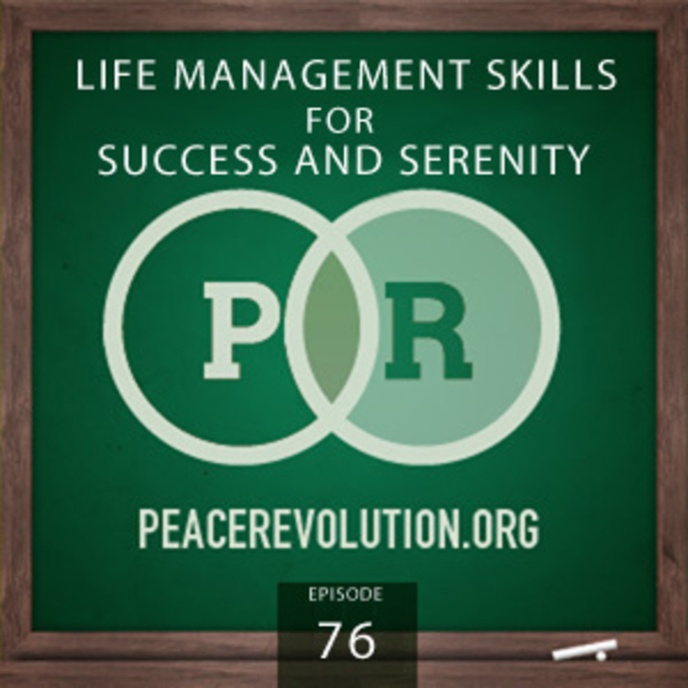 Peace Revolution episode 076: Life Management Skills for Success and Serenity