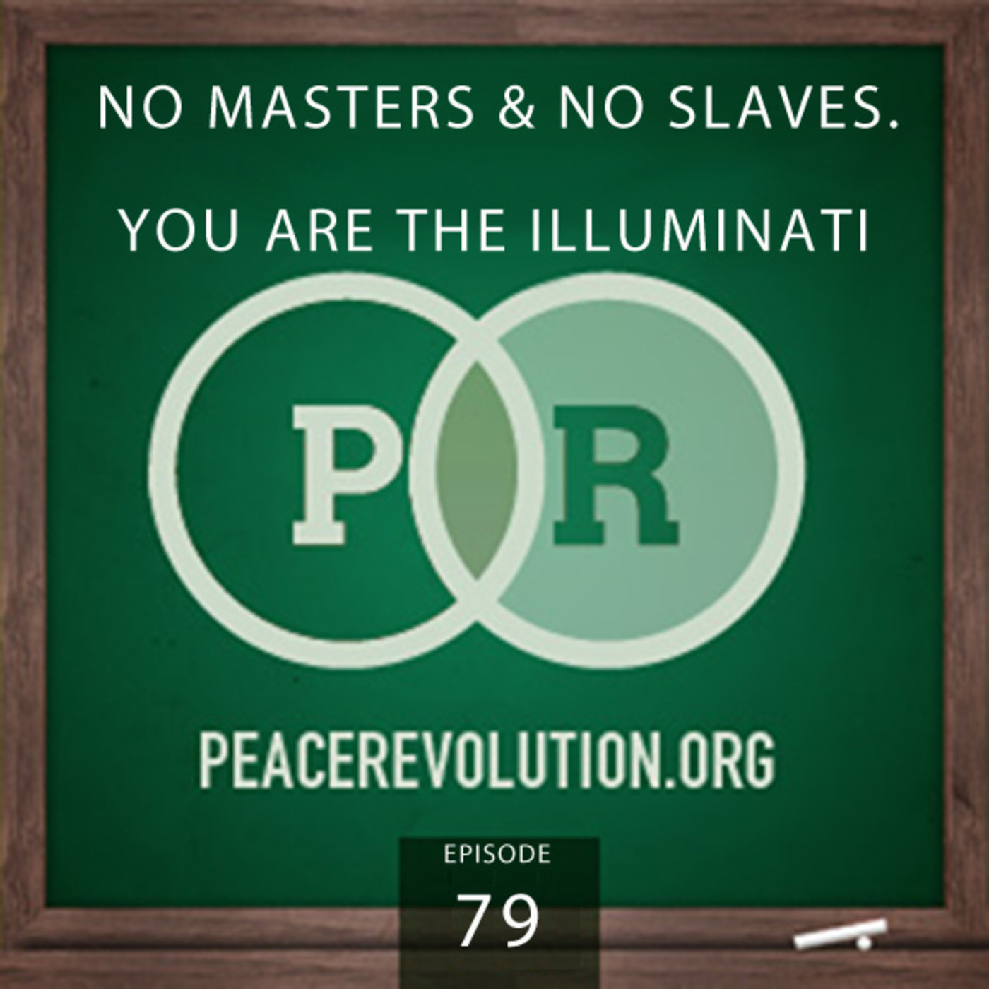Peace Revolution episode 079: No Masters & No Slaves / YOU Are the Illuminati