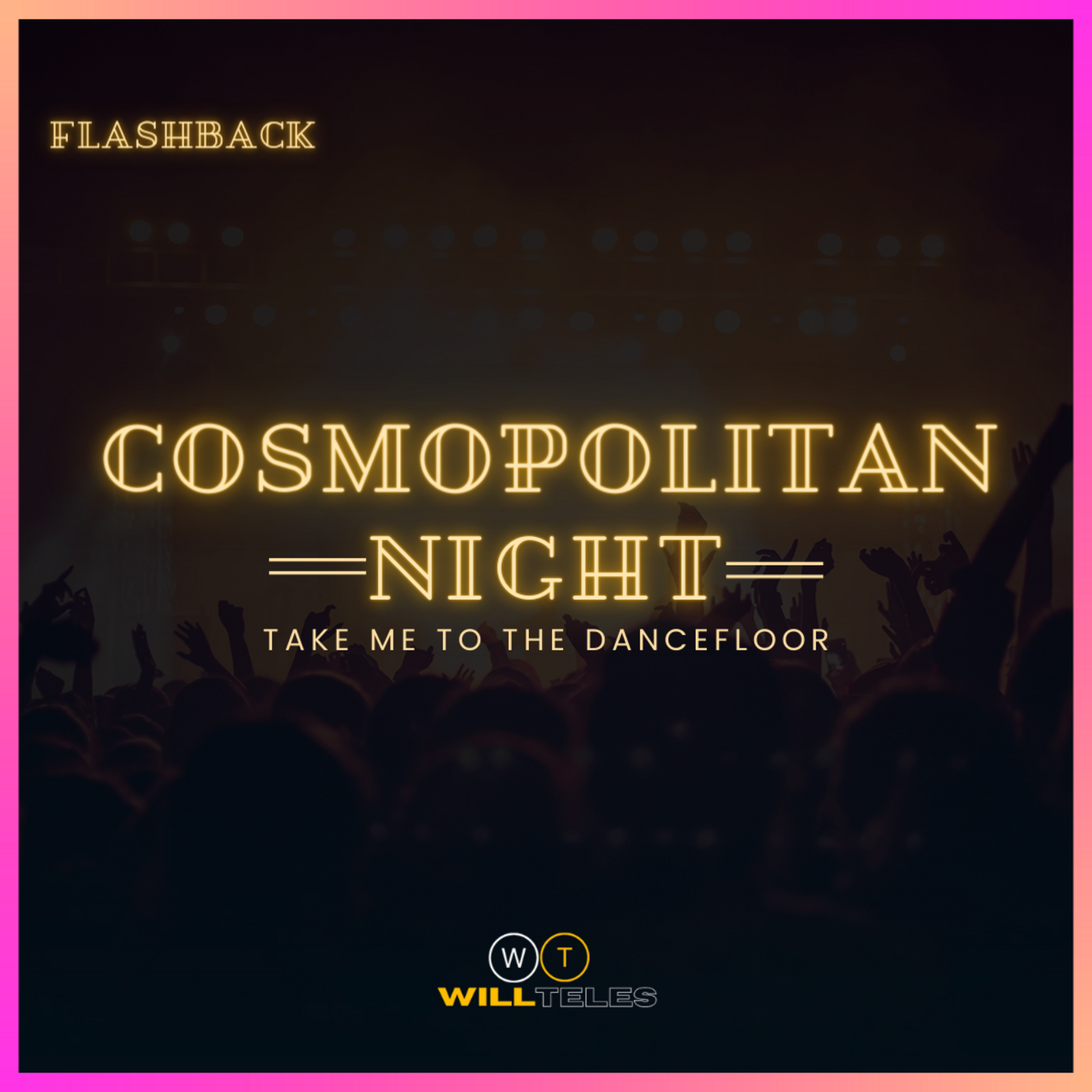 Episode 3: COSMOPOLITAN NIGHT - TAKE ME TO THE DANCEFLOOR - DJ WILL TELES