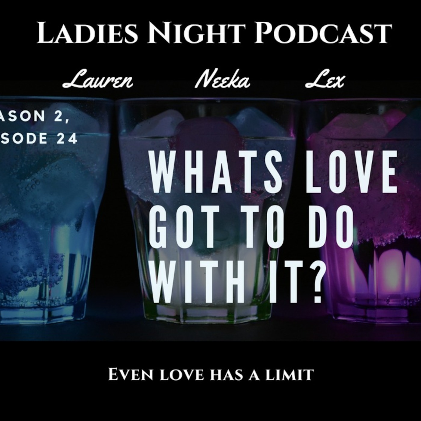 Ladies Night Season 2, Episode 24 - What’s Love Got To Do With It?