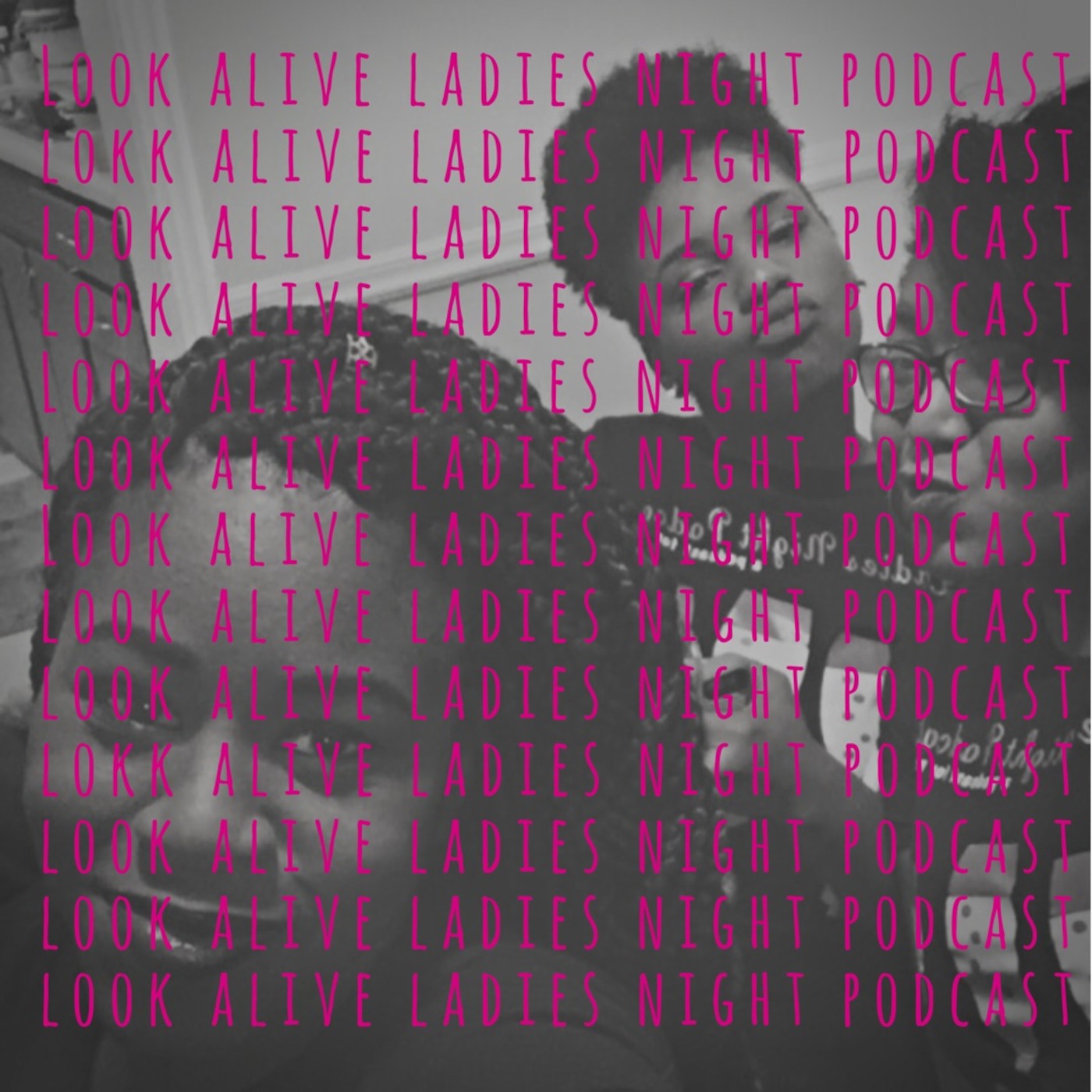 Look Alive: Ladies Night Podcast Freestyle