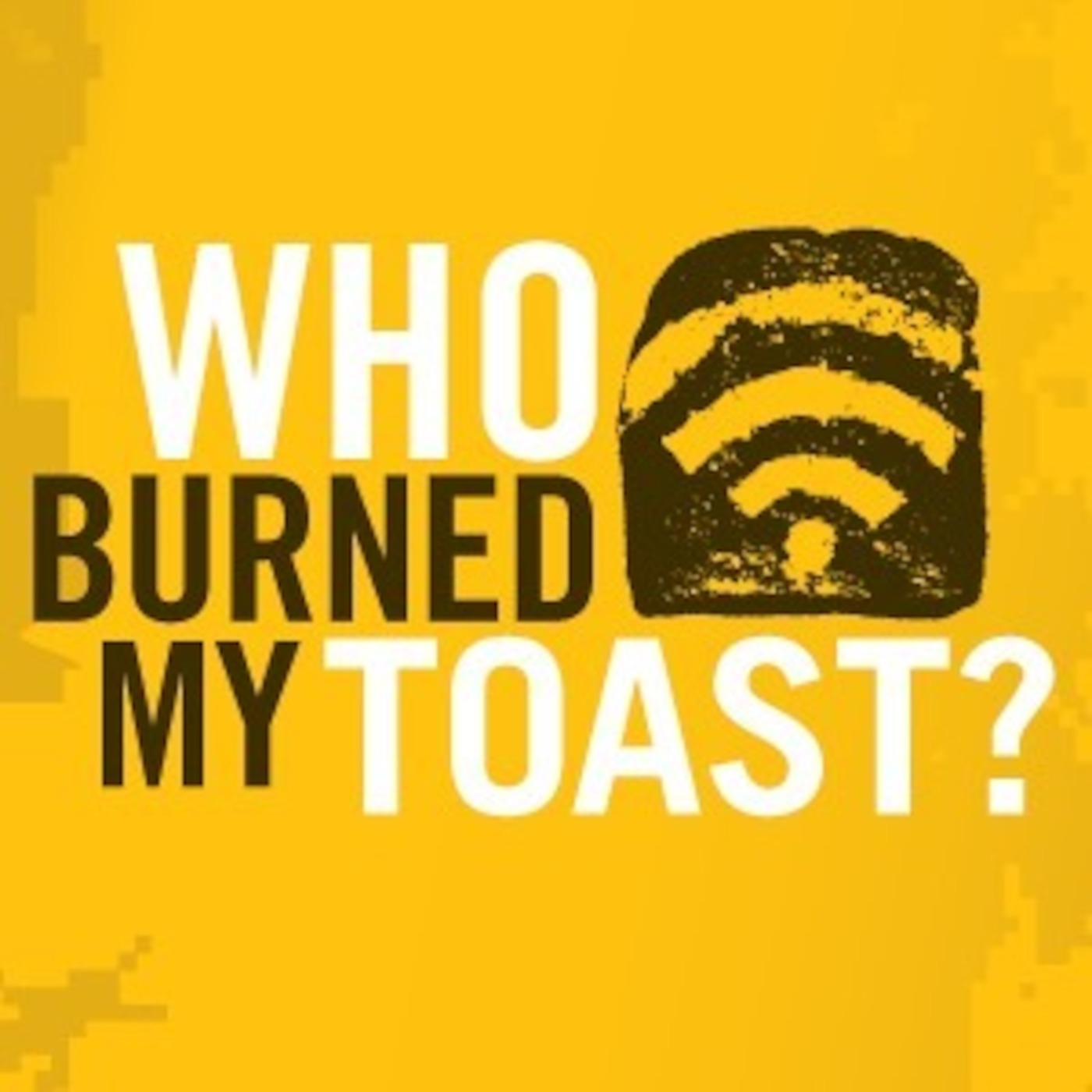 Who Burned My Toast?
