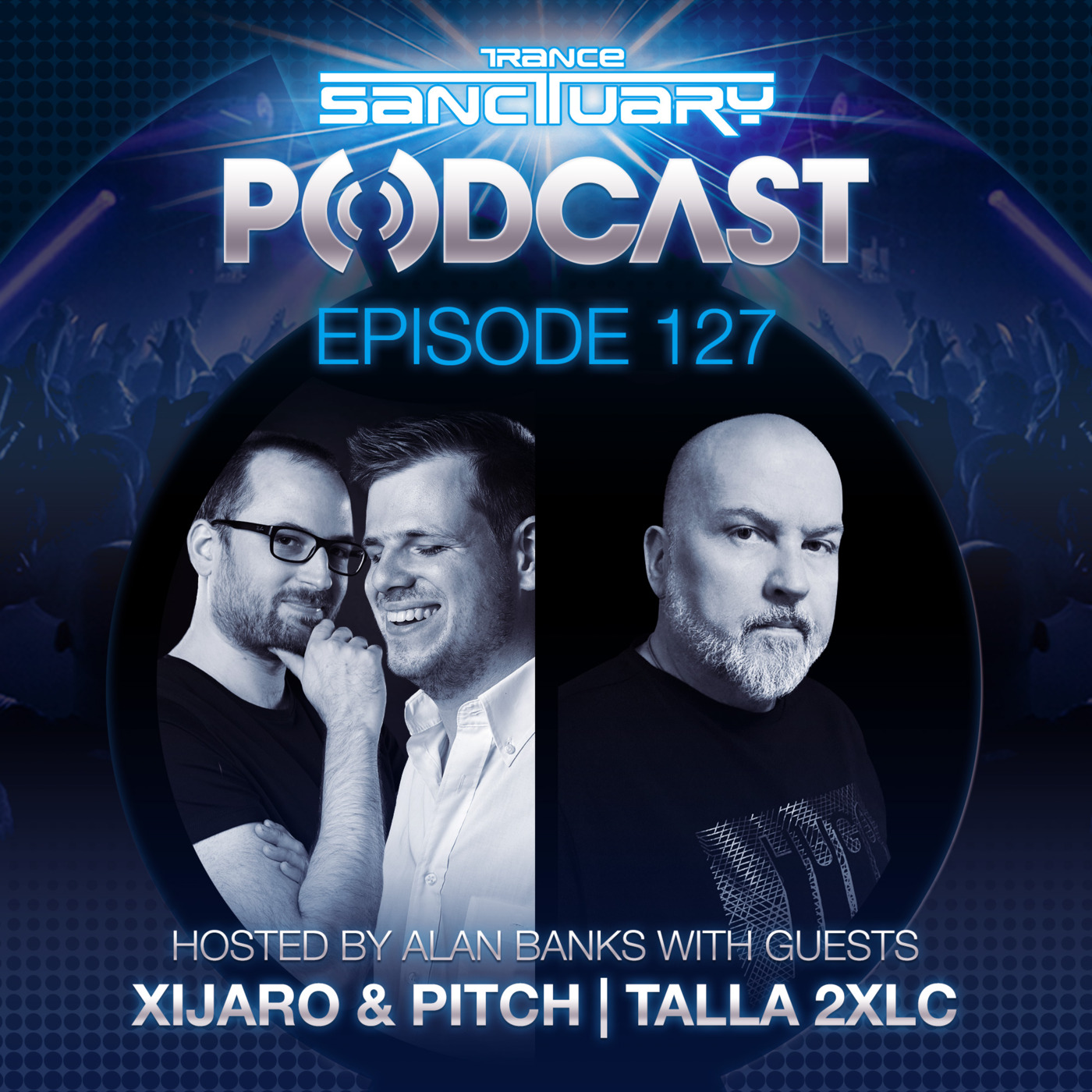 Episode 127: Trance Sanctuary Podcast 127 with Xijaro & Pitch and Talla 2XLC