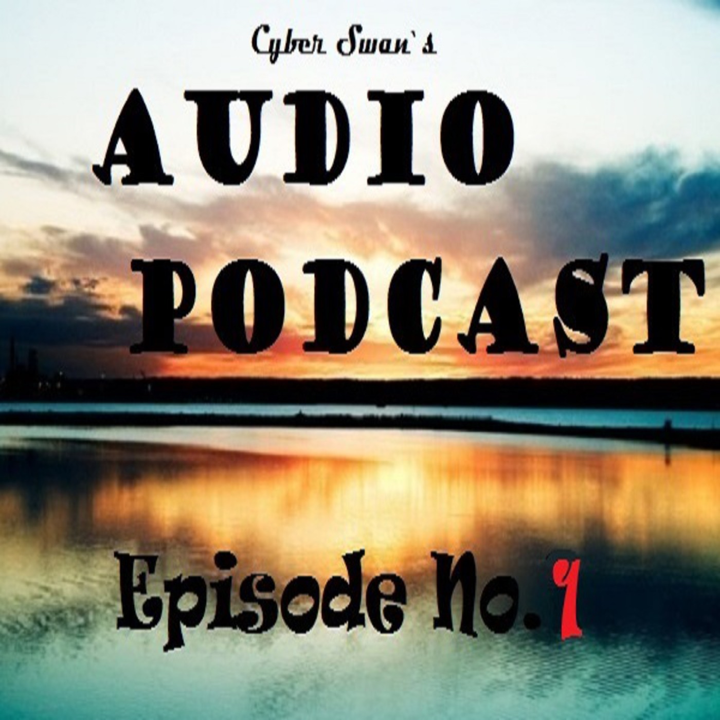 Cyber Swan's Audio Podcast - Episode 1