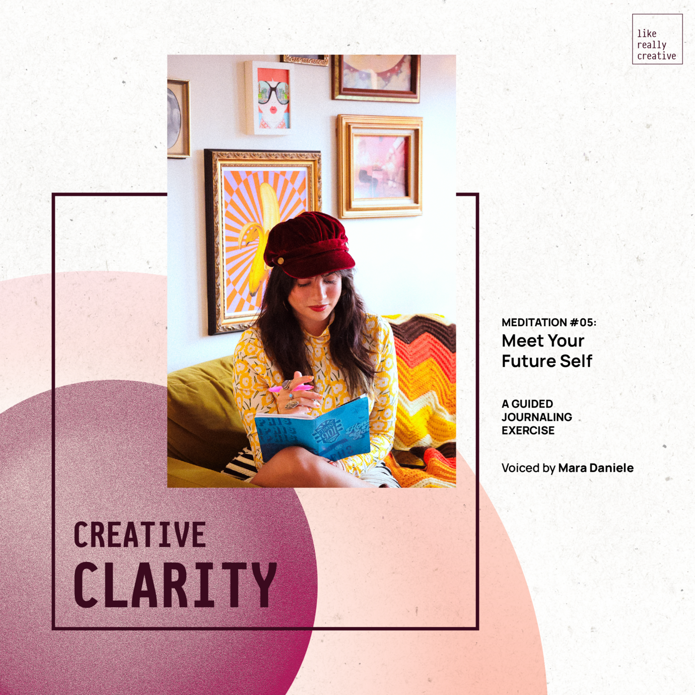 Episode 28: Creative Clarity Meditation #05: Meet Your Future Self with Mara Daniele