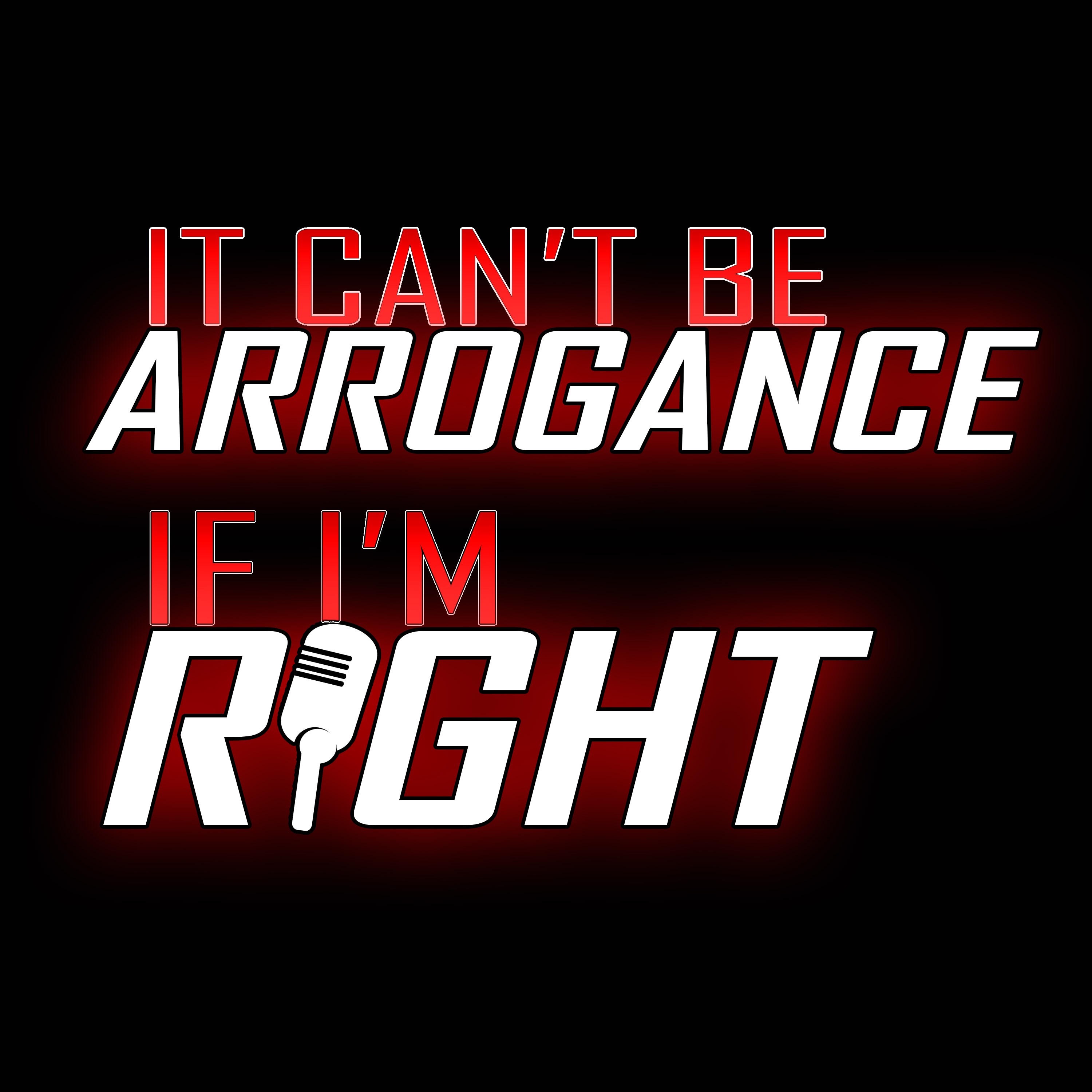 It Can\'t Be Arrogance If I\'m Right
