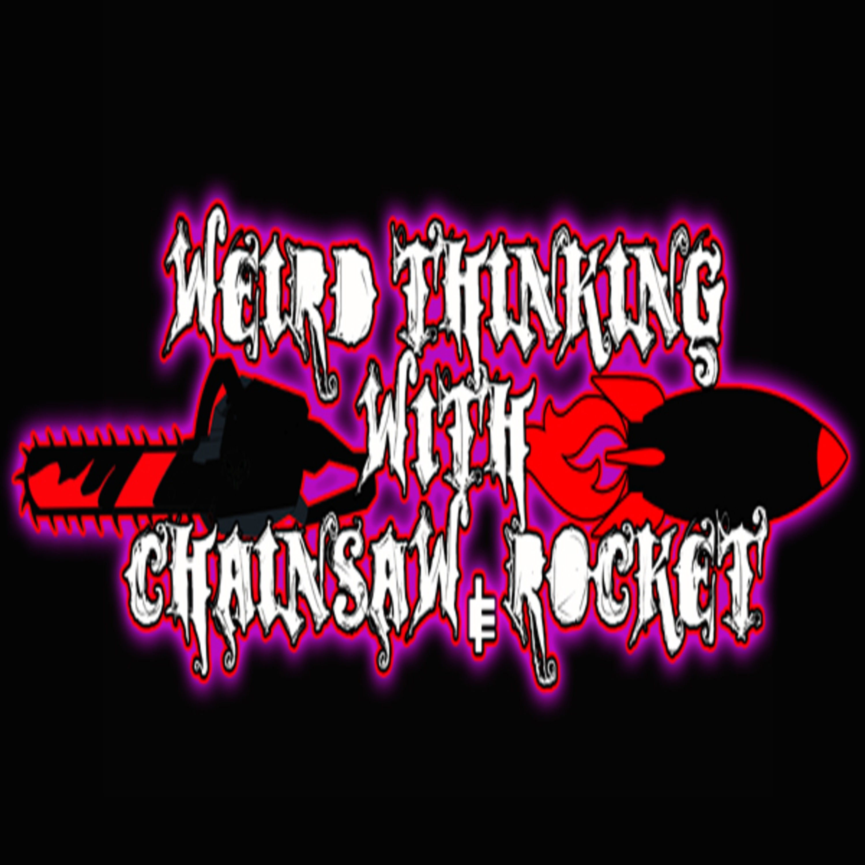 Weird Thinking with Chainsaw & Rocket podcast artwork