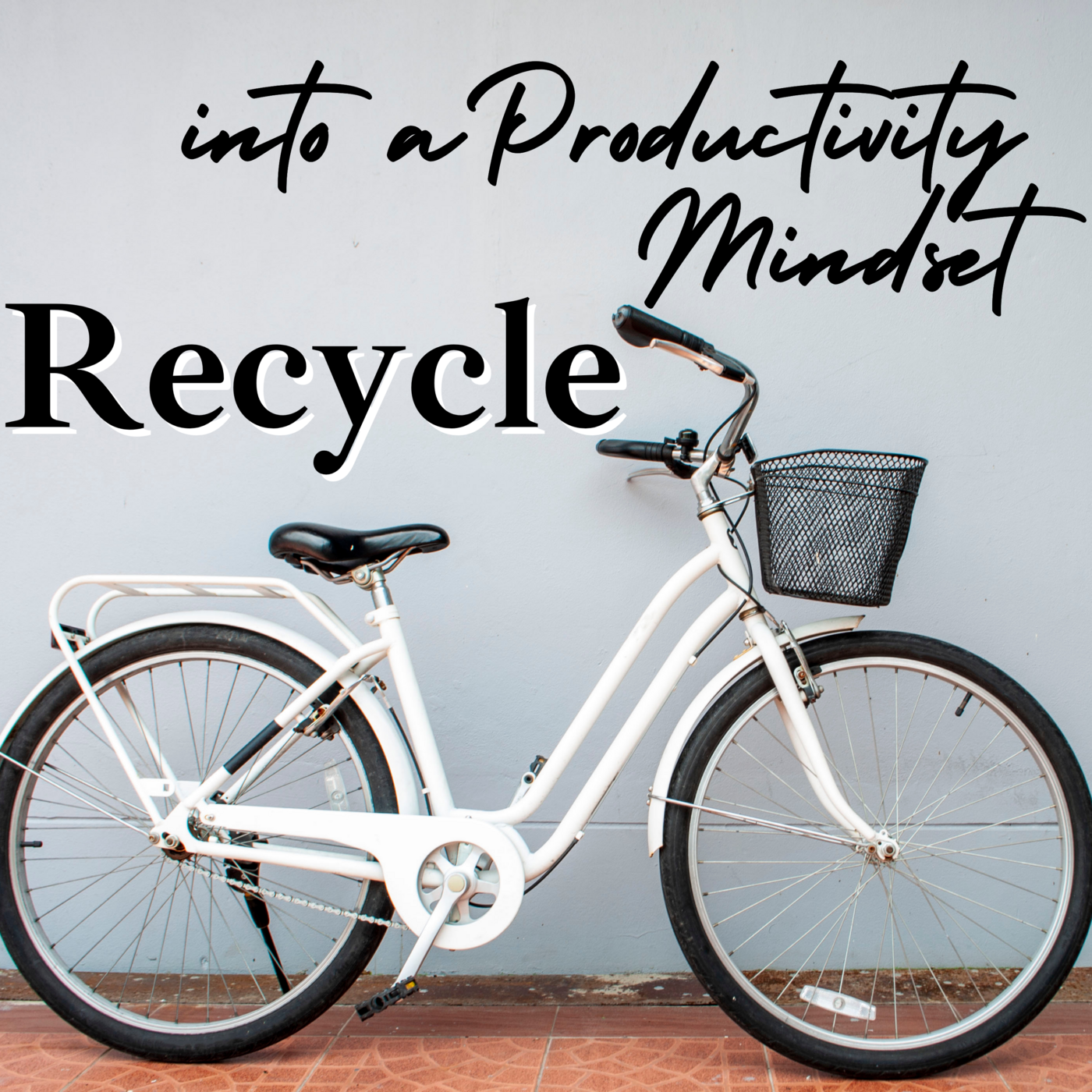 Episode 113: Recycle into a Productive Mindset | Tell yourself, we are going this way... · #113 episode artwork
