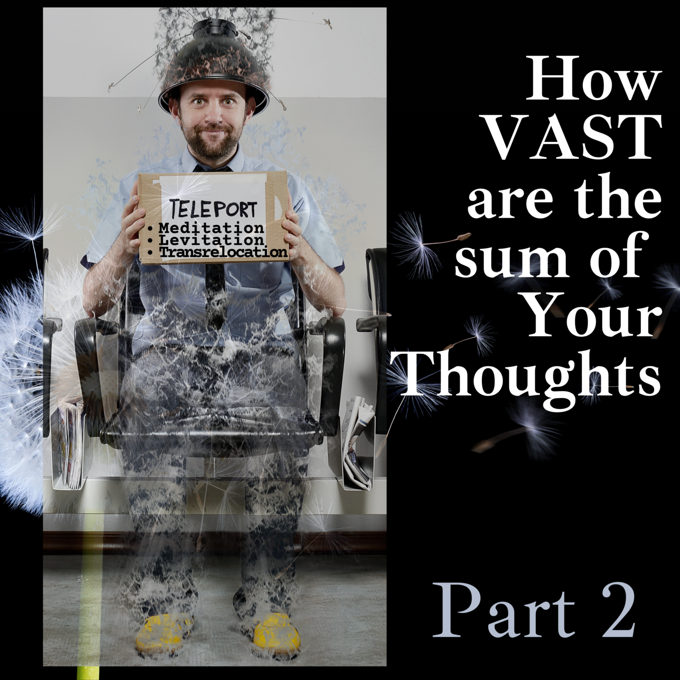 Episode 121: How VAST are the Sum of Your Thoughts Part 2 | Meditation, Levitation, Transrelocation unpacked · #121 episode artwork