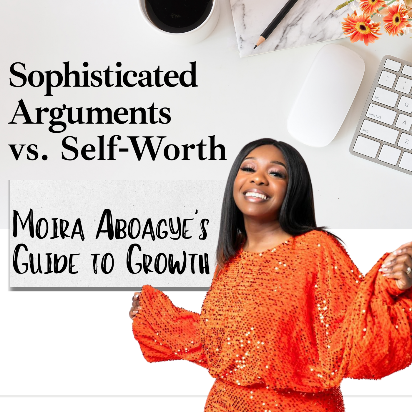 Episode 210: Sophisticated Arguments vs Self Worth: Moira Aboagye’s Guide to Growth ❖ 210 episode artwork